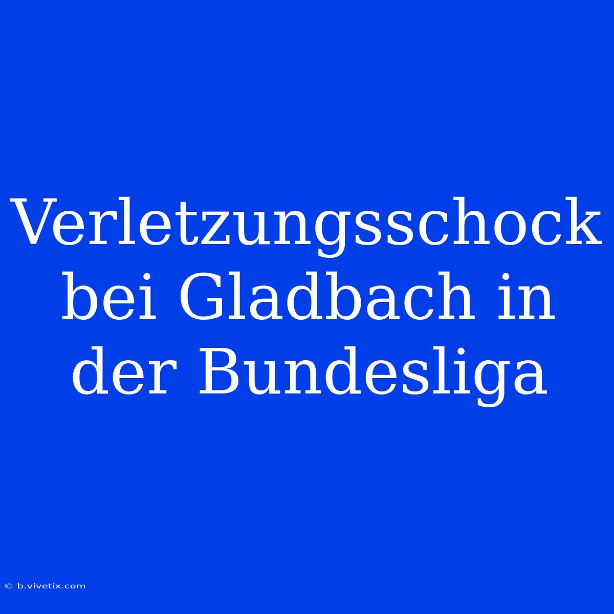 Verletzungsschock Bei Gladbach In Der Bundesliga 