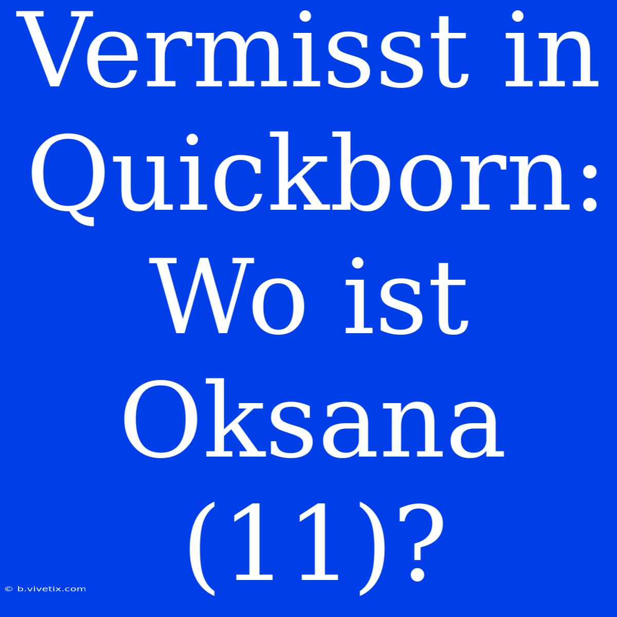 Vermisst In Quickborn: Wo Ist Oksana (11)?