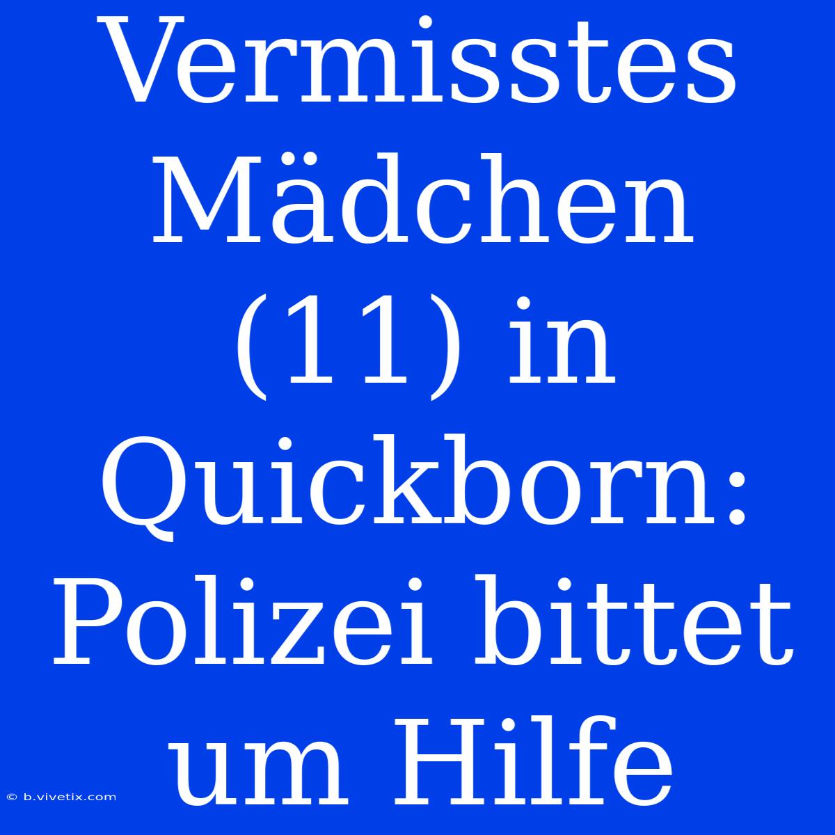 Vermisstes Mädchen (11) In Quickborn: Polizei Bittet Um Hilfe