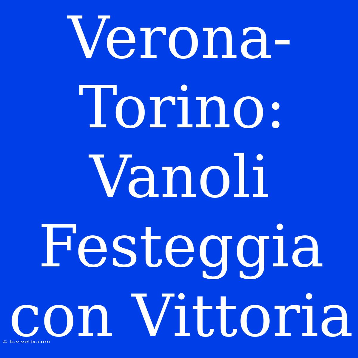 Verona-Torino: Vanoli Festeggia Con Vittoria