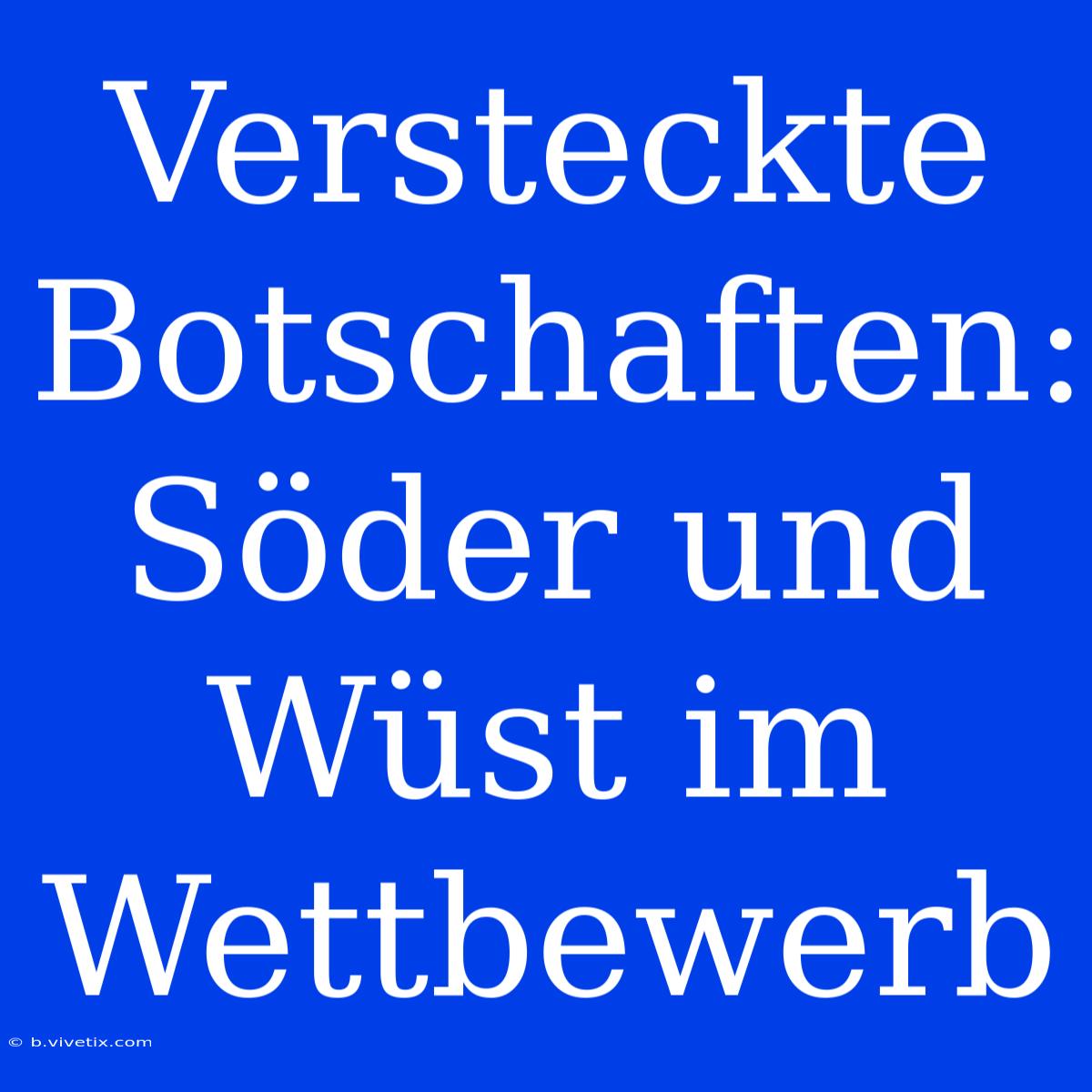 Versteckte Botschaften: Söder Und Wüst Im Wettbewerb