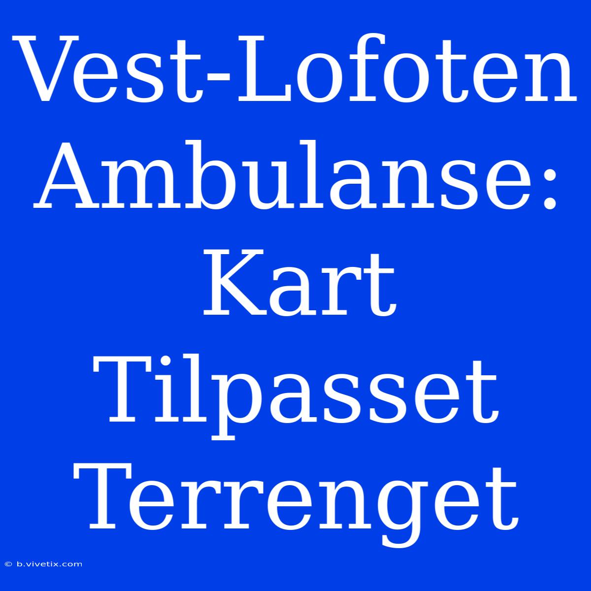 Vest-Lofoten Ambulanse: Kart Tilpasset Terrenget