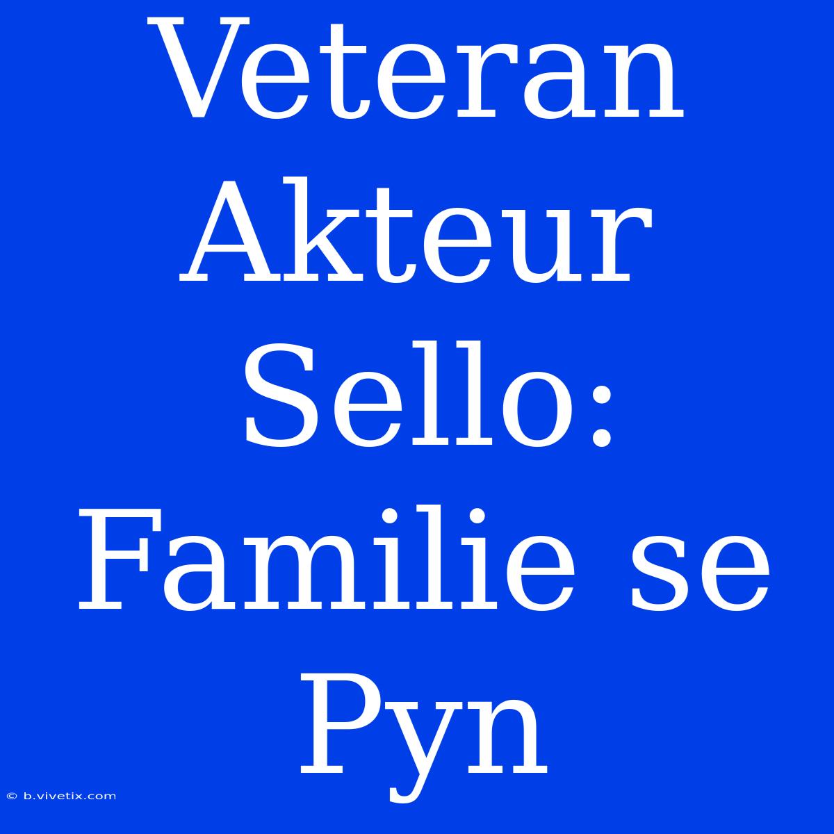 Veteran Akteur Sello: Familie Se Pyn