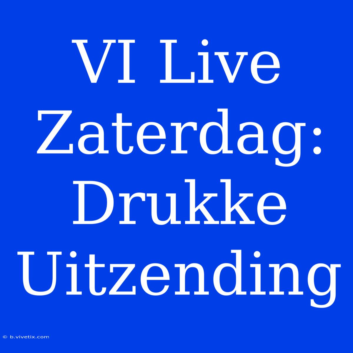 VI Live Zaterdag: Drukke Uitzending