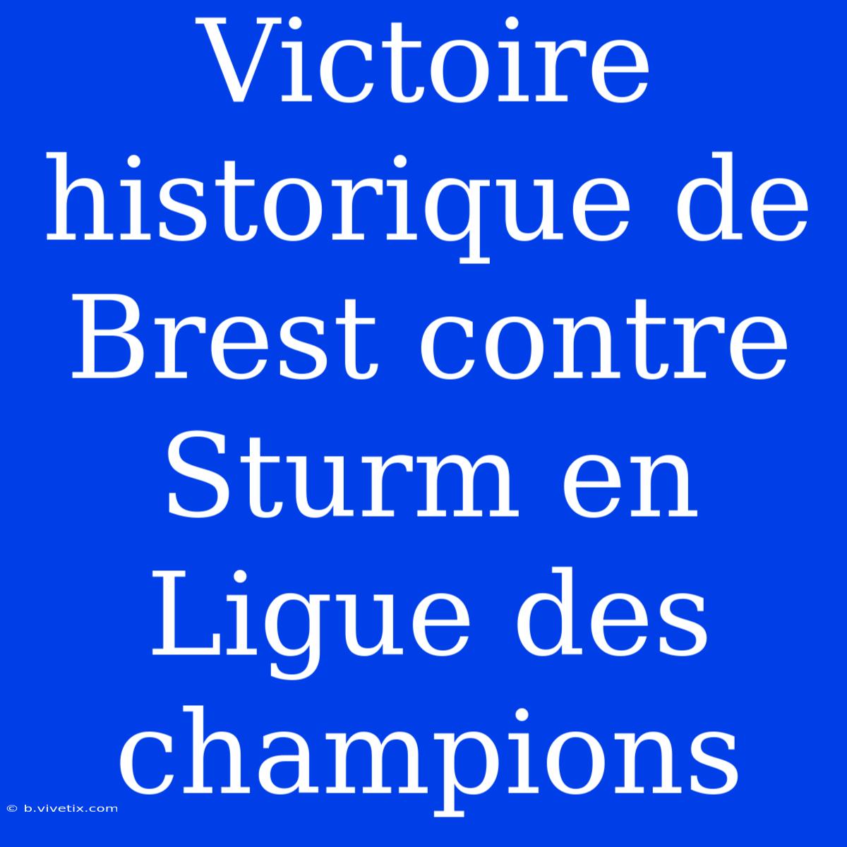 Victoire Historique De Brest Contre Sturm En Ligue Des Champions