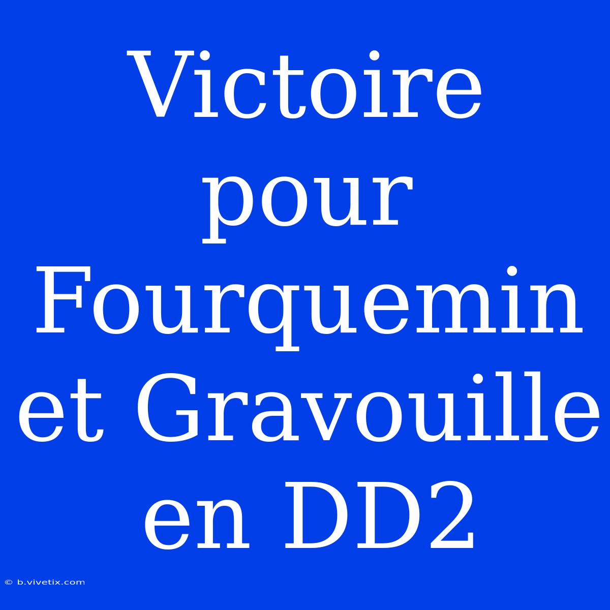 Victoire Pour Fourquemin Et Gravouille En DD2