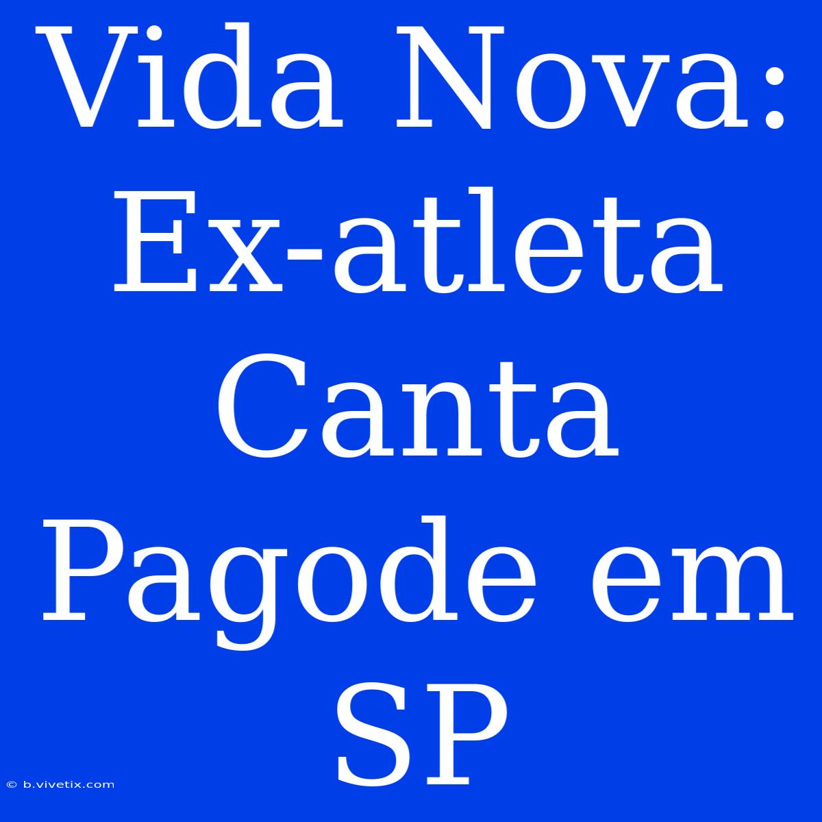 Vida Nova: Ex-atleta Canta Pagode Em SP