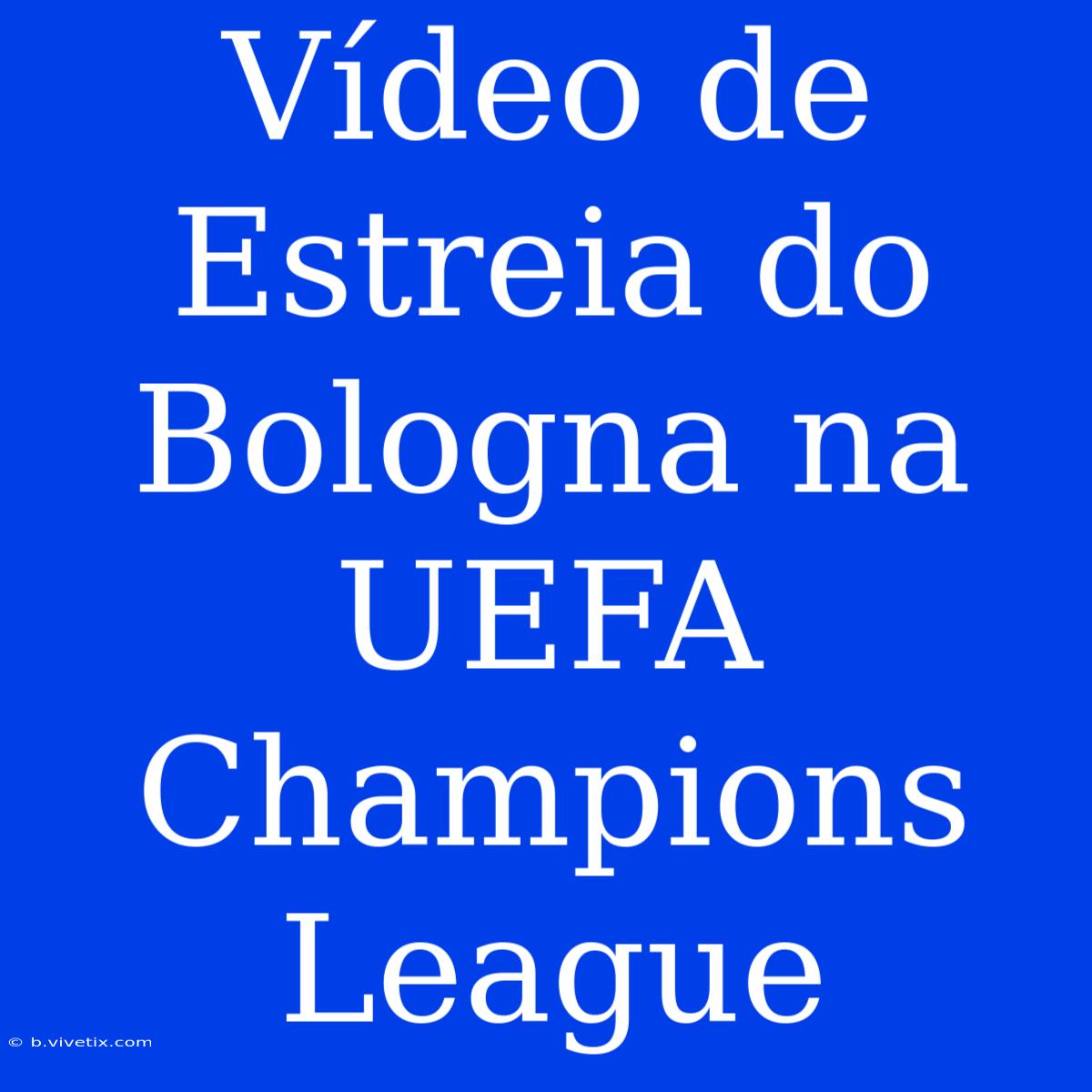 Vídeo De Estreia Do Bologna Na UEFA Champions League