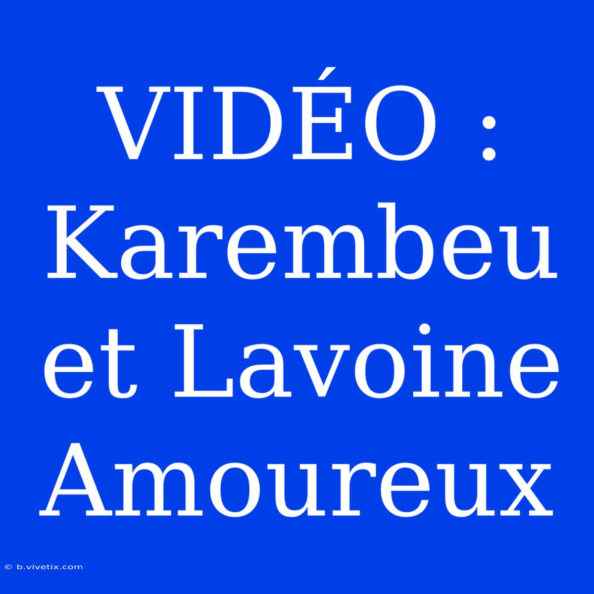 VIDÉO : Karembeu Et Lavoine Amoureux