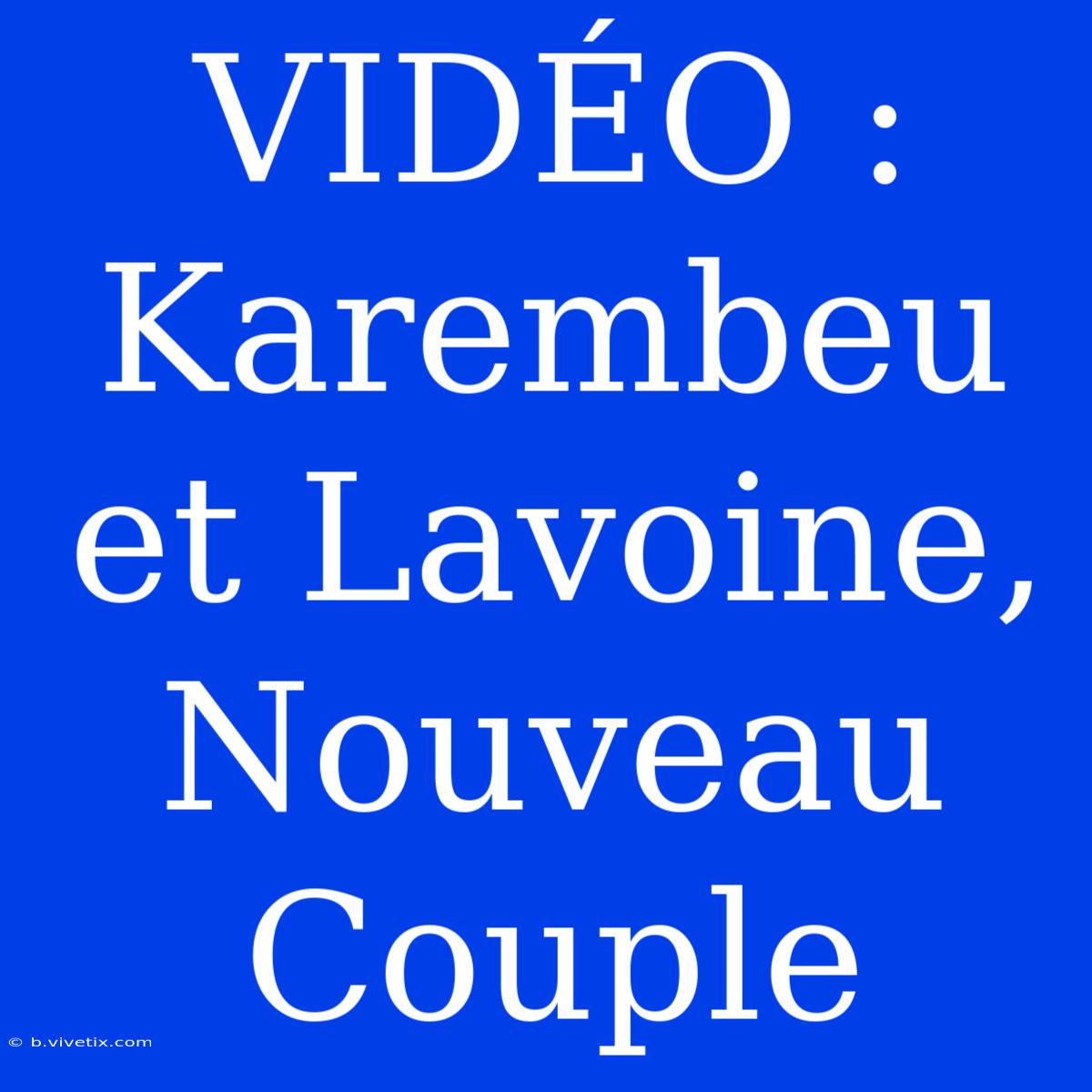 VIDÉO : Karembeu Et Lavoine, Nouveau Couple