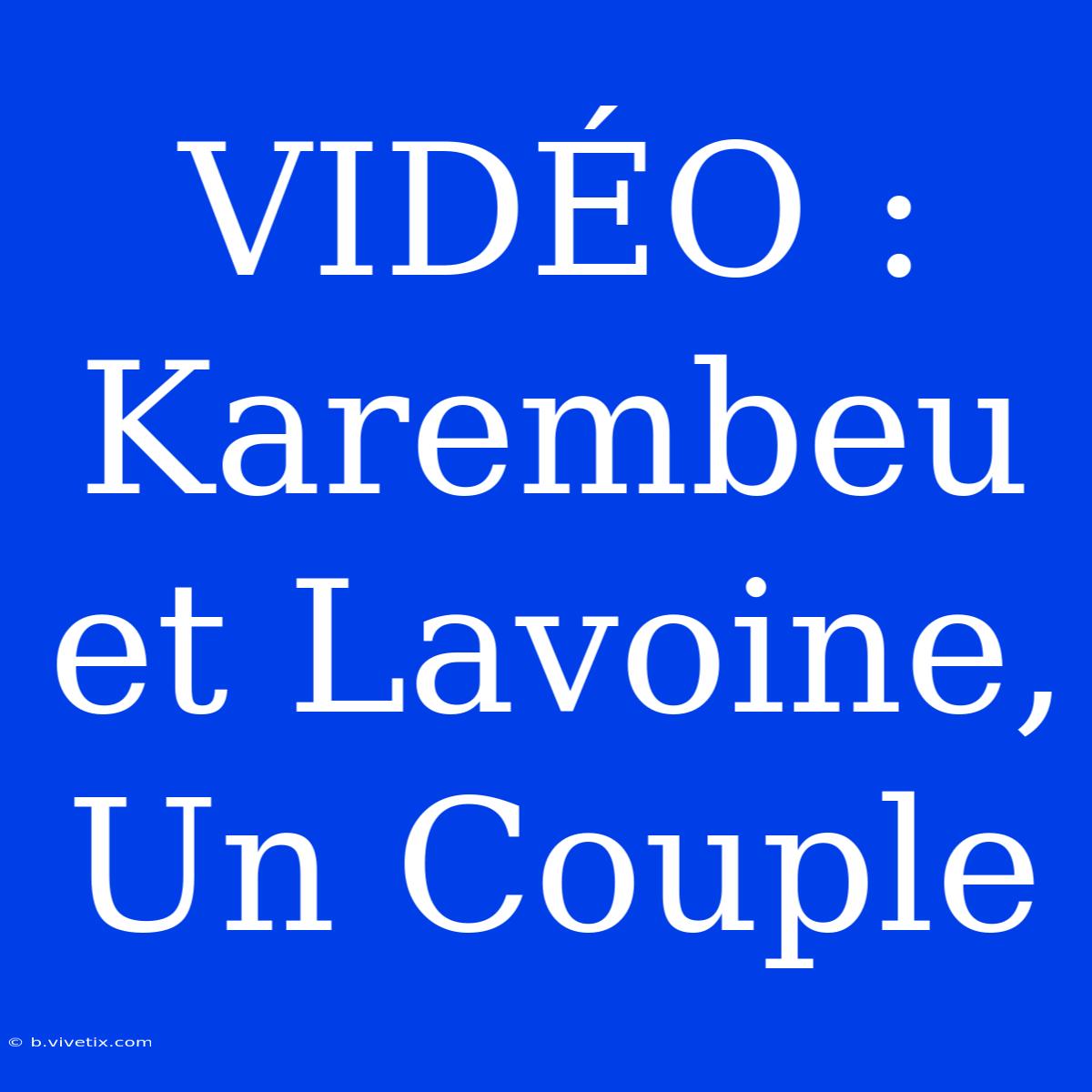 VIDÉO : Karembeu Et Lavoine, Un Couple