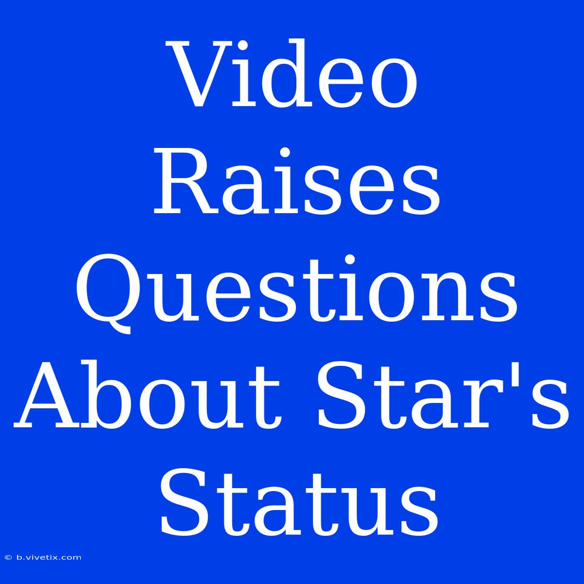 Video Raises Questions About Star's Status 