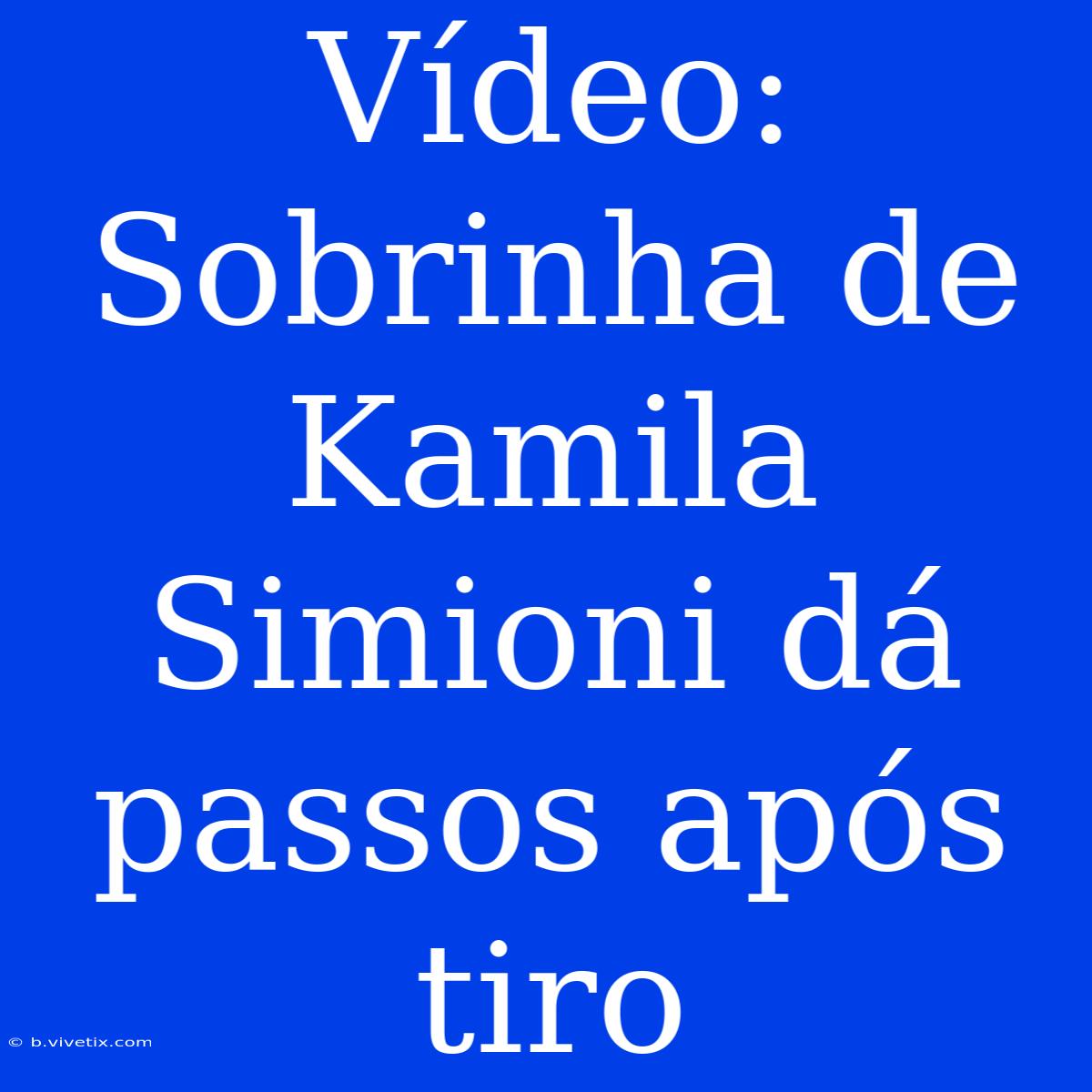 Vídeo: Sobrinha De Kamila Simioni Dá Passos Após Tiro