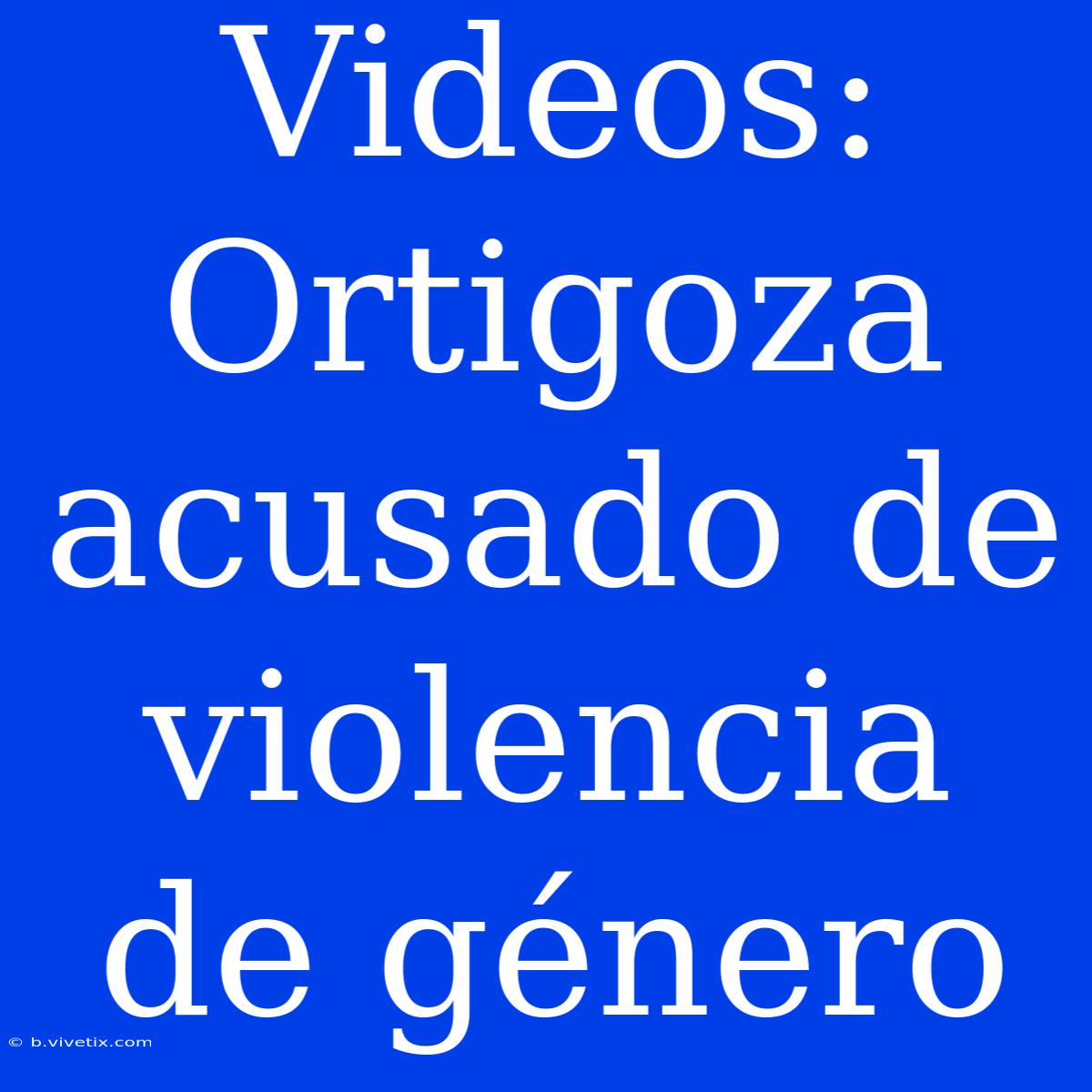 Videos: Ortigoza Acusado De Violencia De Género