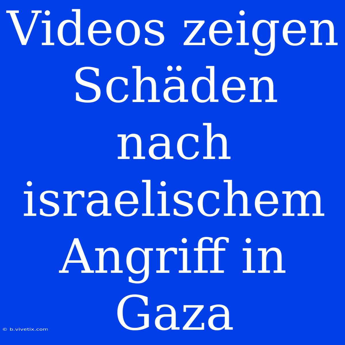 Videos Zeigen Schäden Nach Israelischem Angriff In Gaza