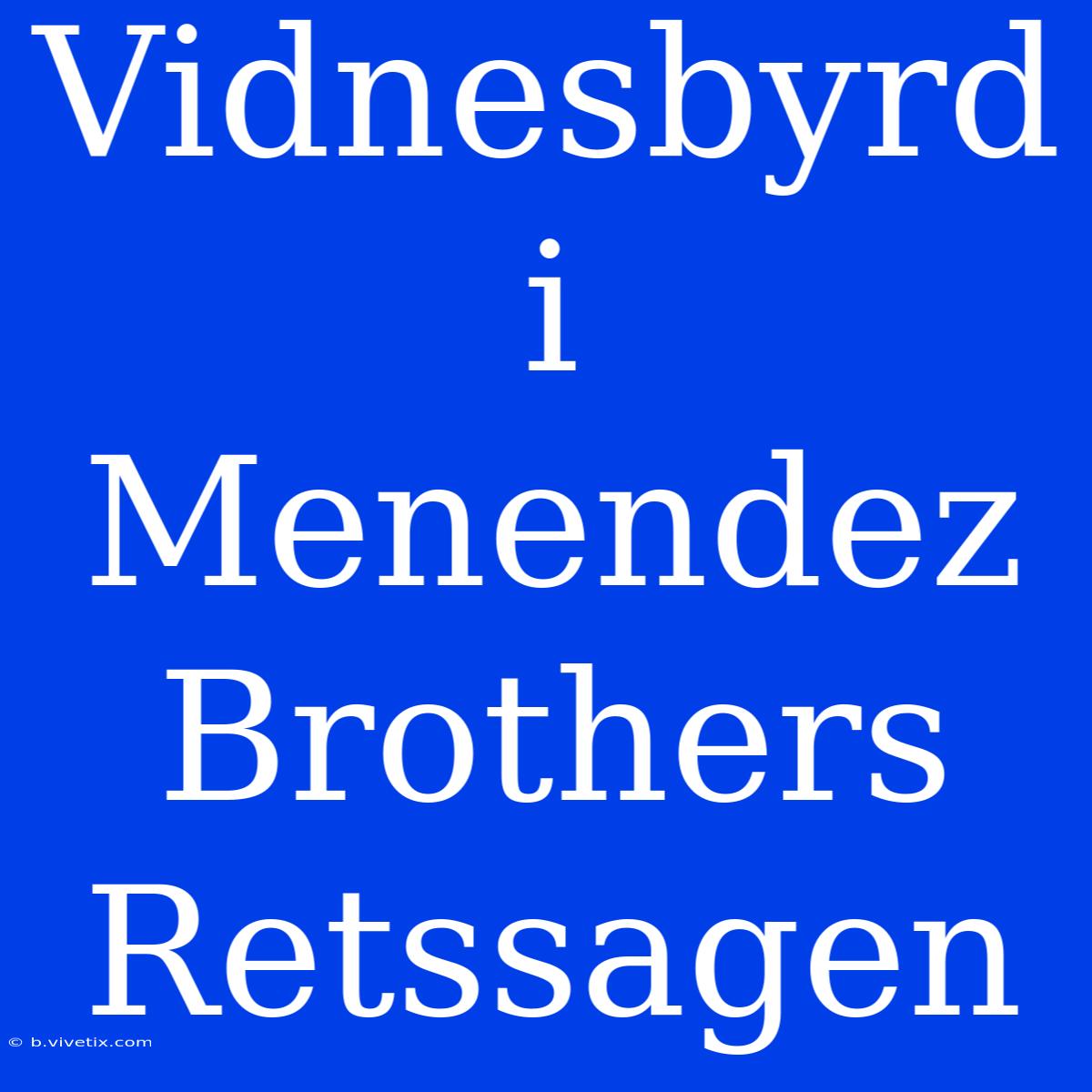 Vidnesbyrd I Menendez Brothers Retssagen