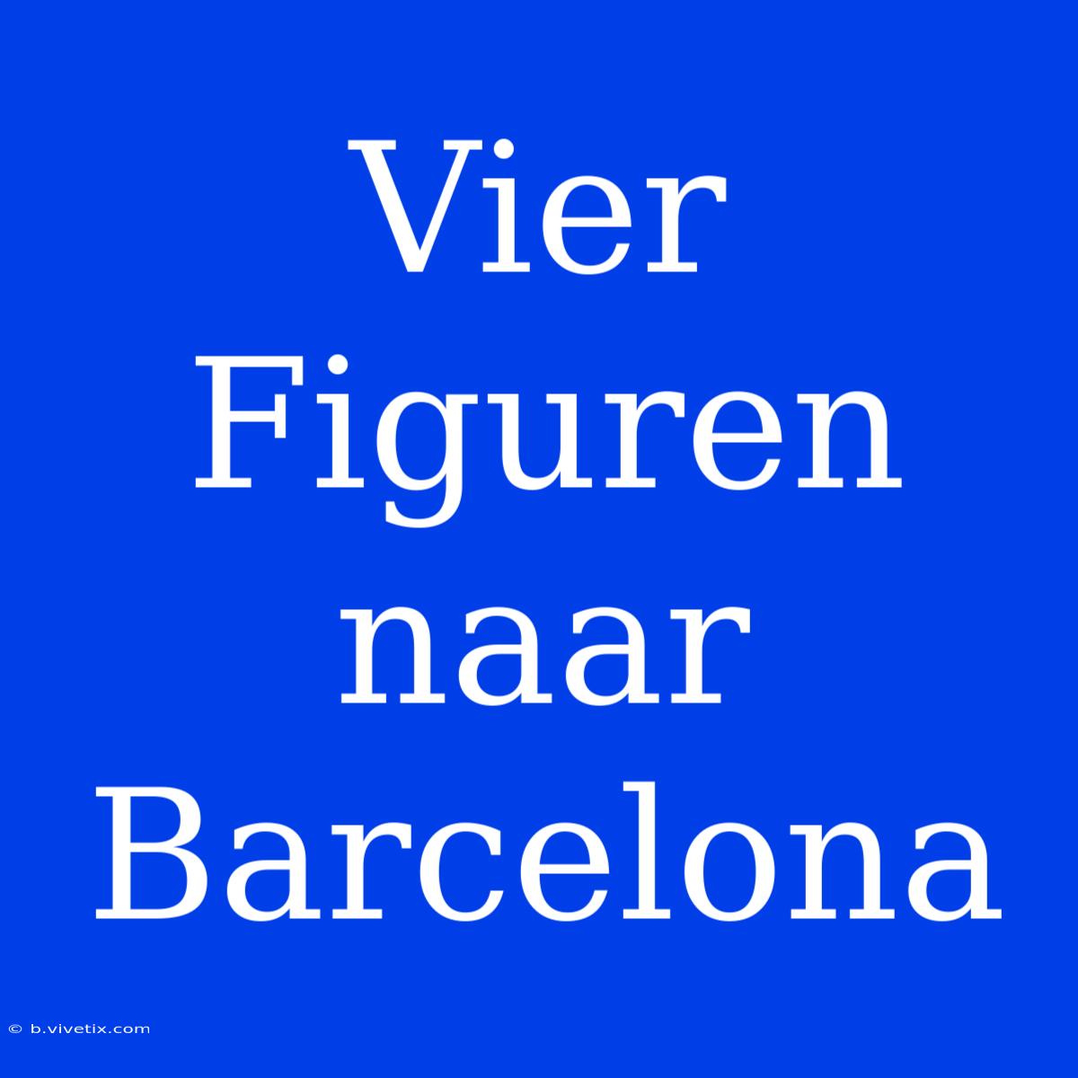 Vier Figuren Naar Barcelona