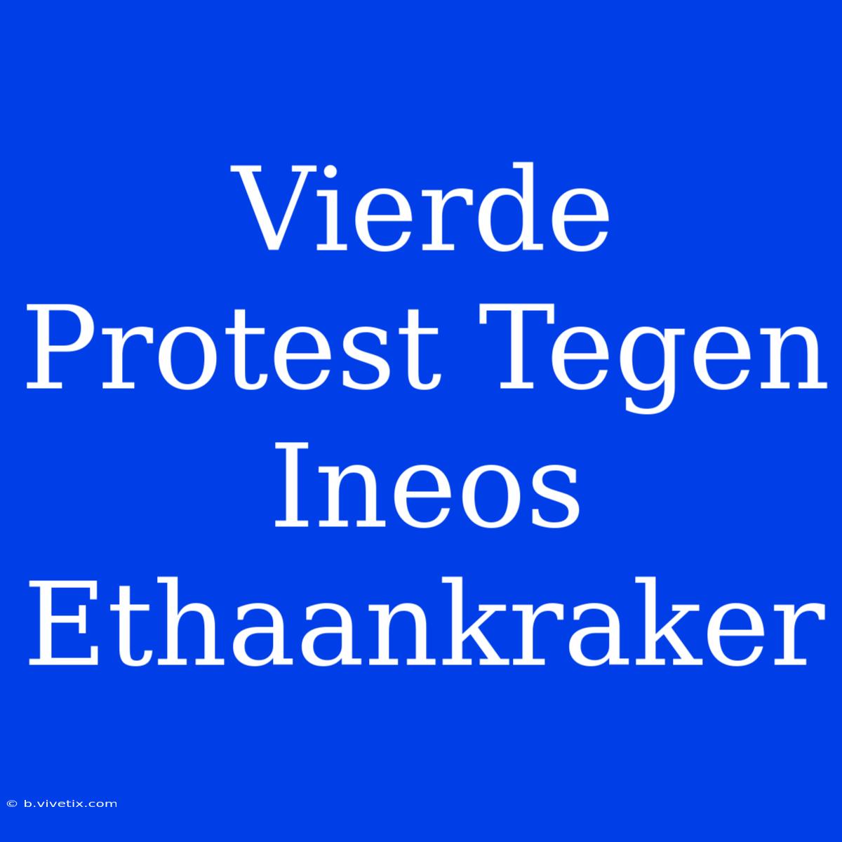 Vierde Protest Tegen Ineos Ethaankraker