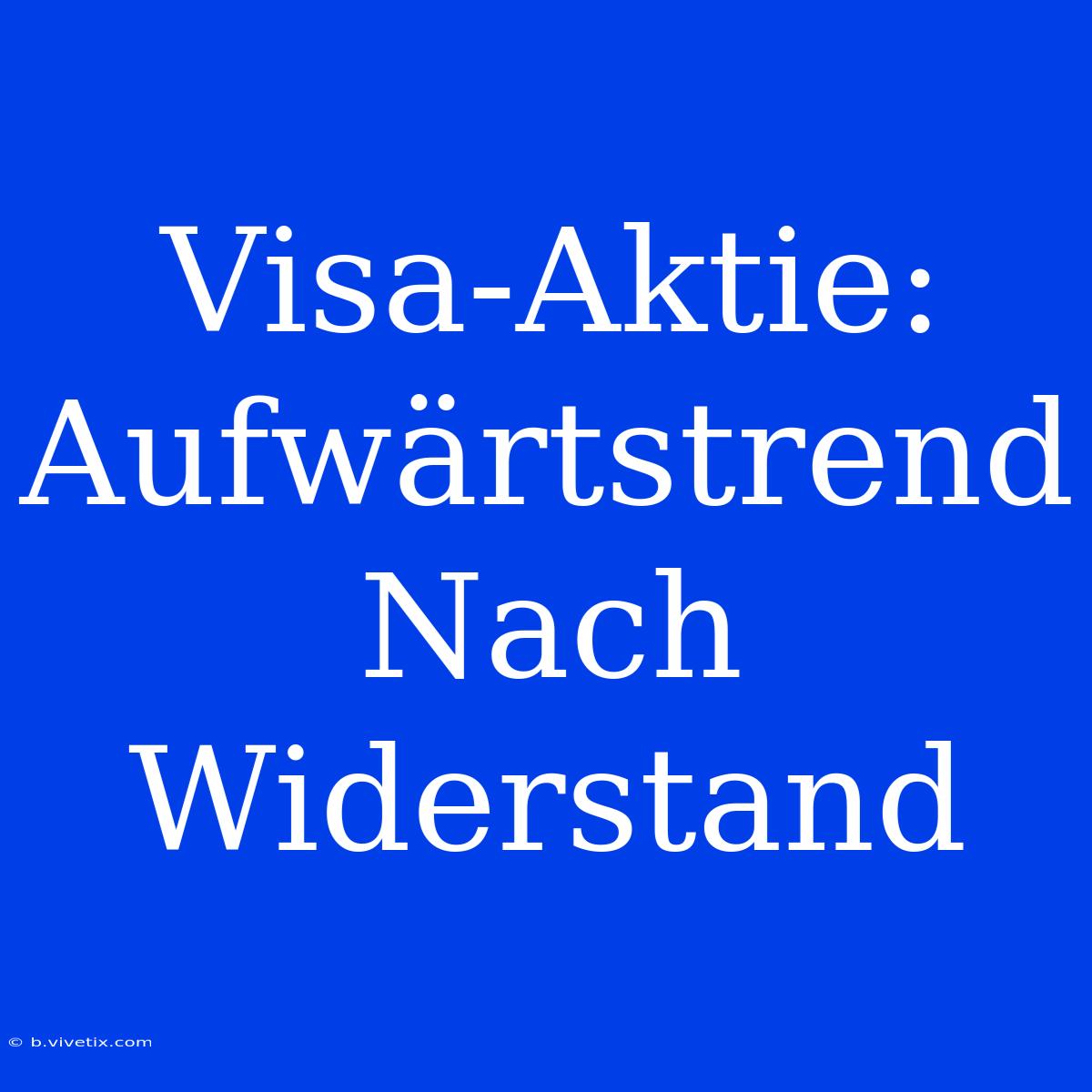 Visa-Aktie: Aufwärtstrend Nach Widerstand