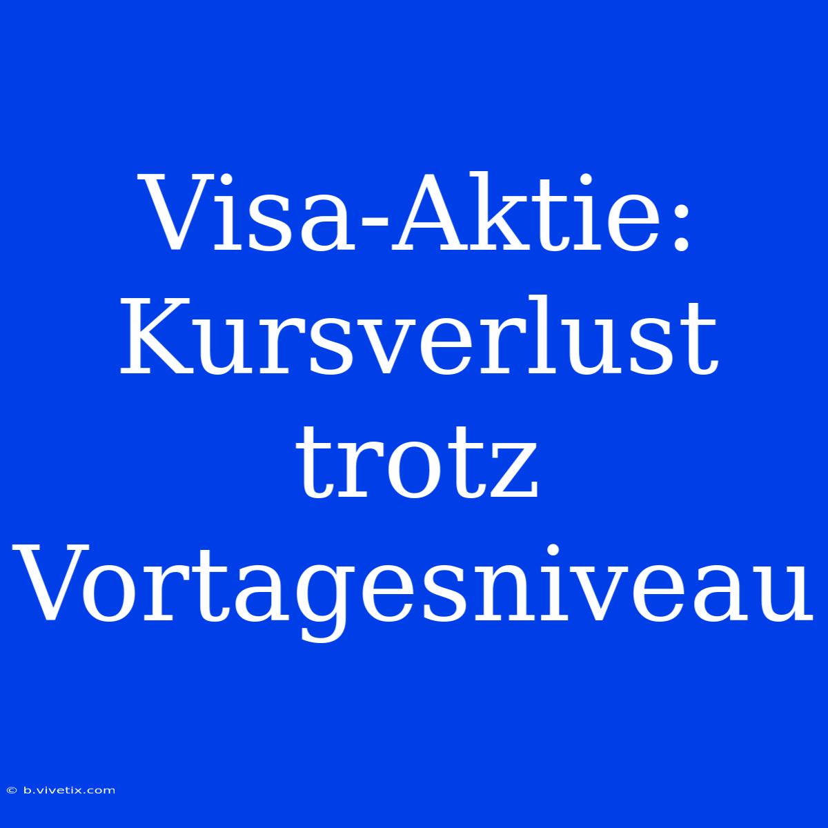 Visa-Aktie: Kursverlust Trotz Vortagesniveau