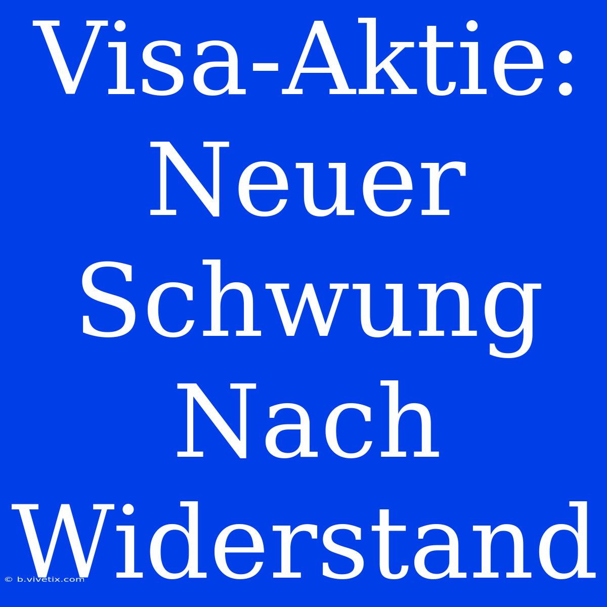 Visa-Aktie: Neuer Schwung Nach Widerstand