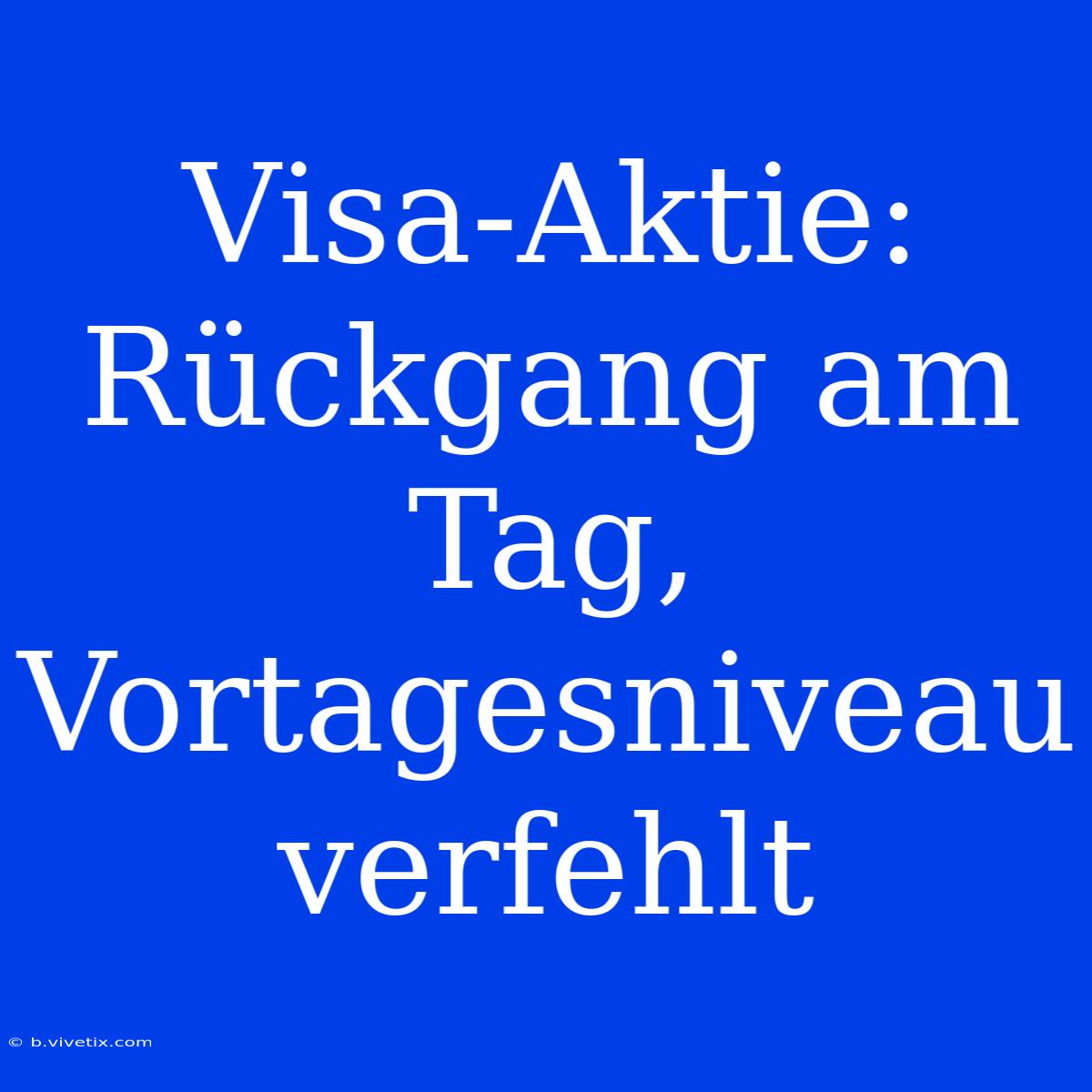 Visa-Aktie: Rückgang Am Tag, Vortagesniveau Verfehlt