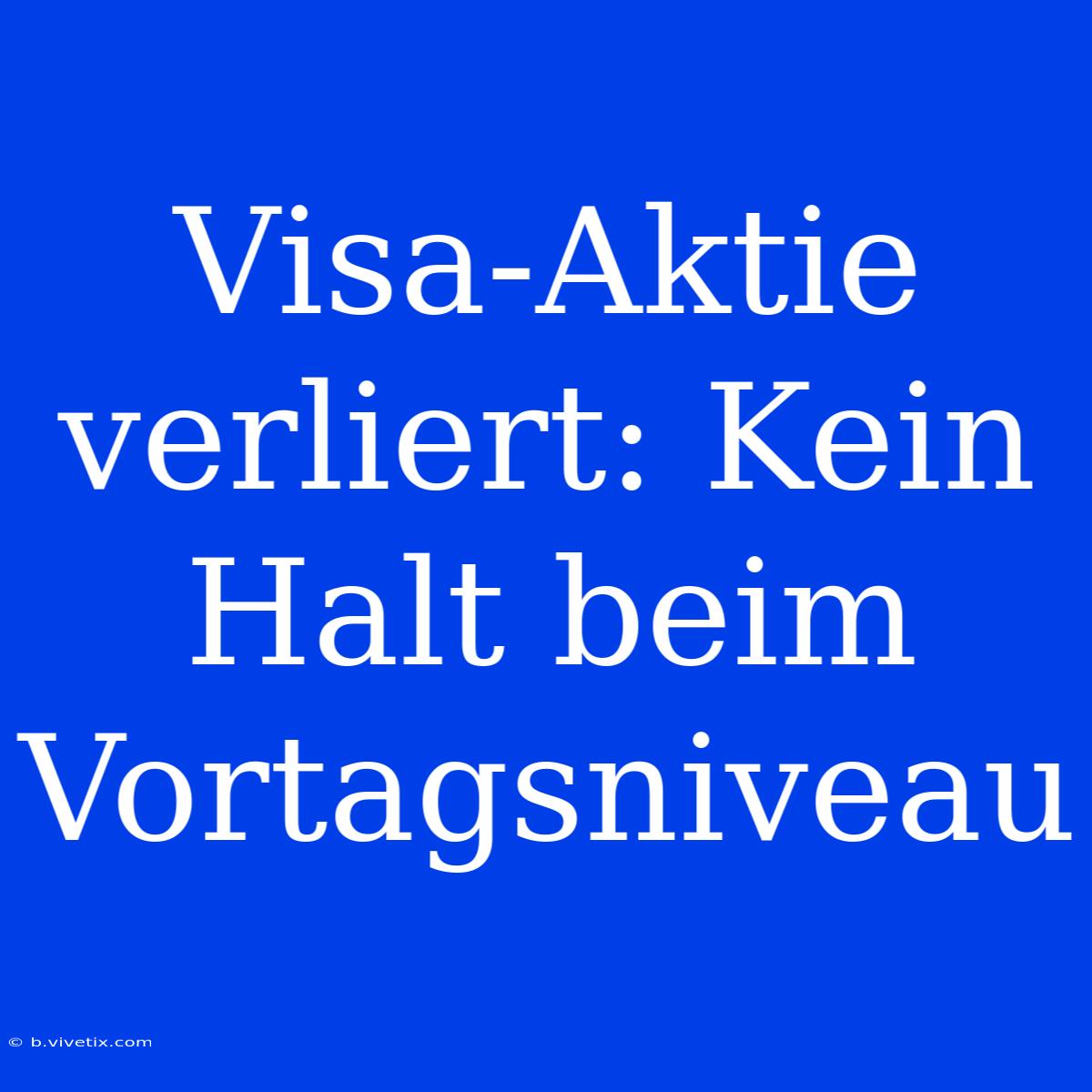 Visa-Aktie Verliert: Kein Halt Beim Vortagsniveau