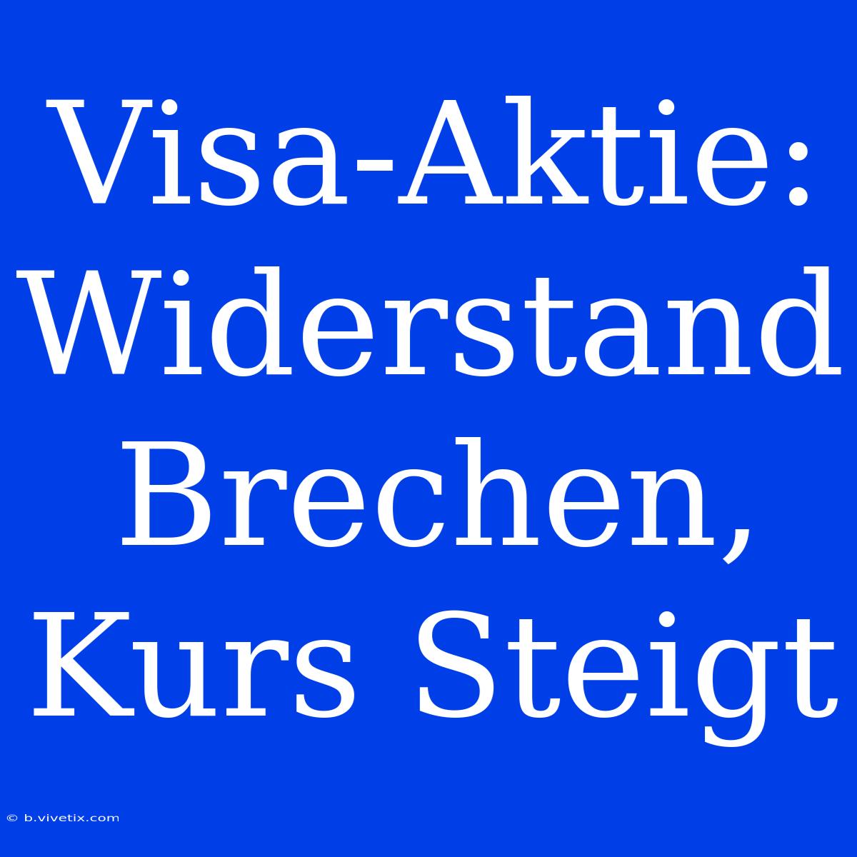 Visa-Aktie: Widerstand Brechen, Kurs Steigt