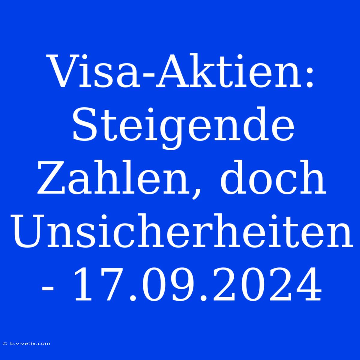 Visa-Aktien: Steigende Zahlen, Doch Unsicherheiten - 17.09.2024