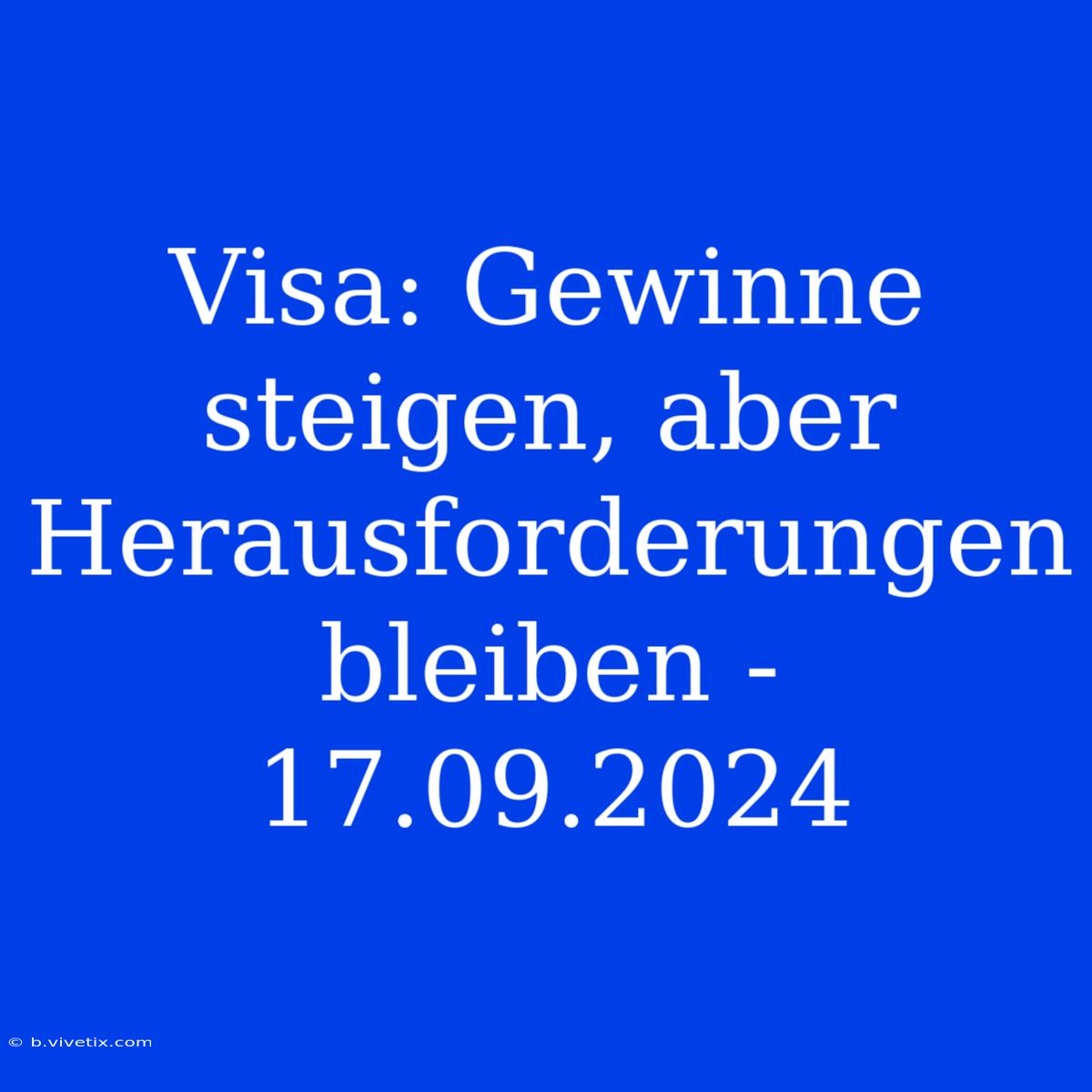 Visa: Gewinne Steigen, Aber Herausforderungen Bleiben - 17.09.2024