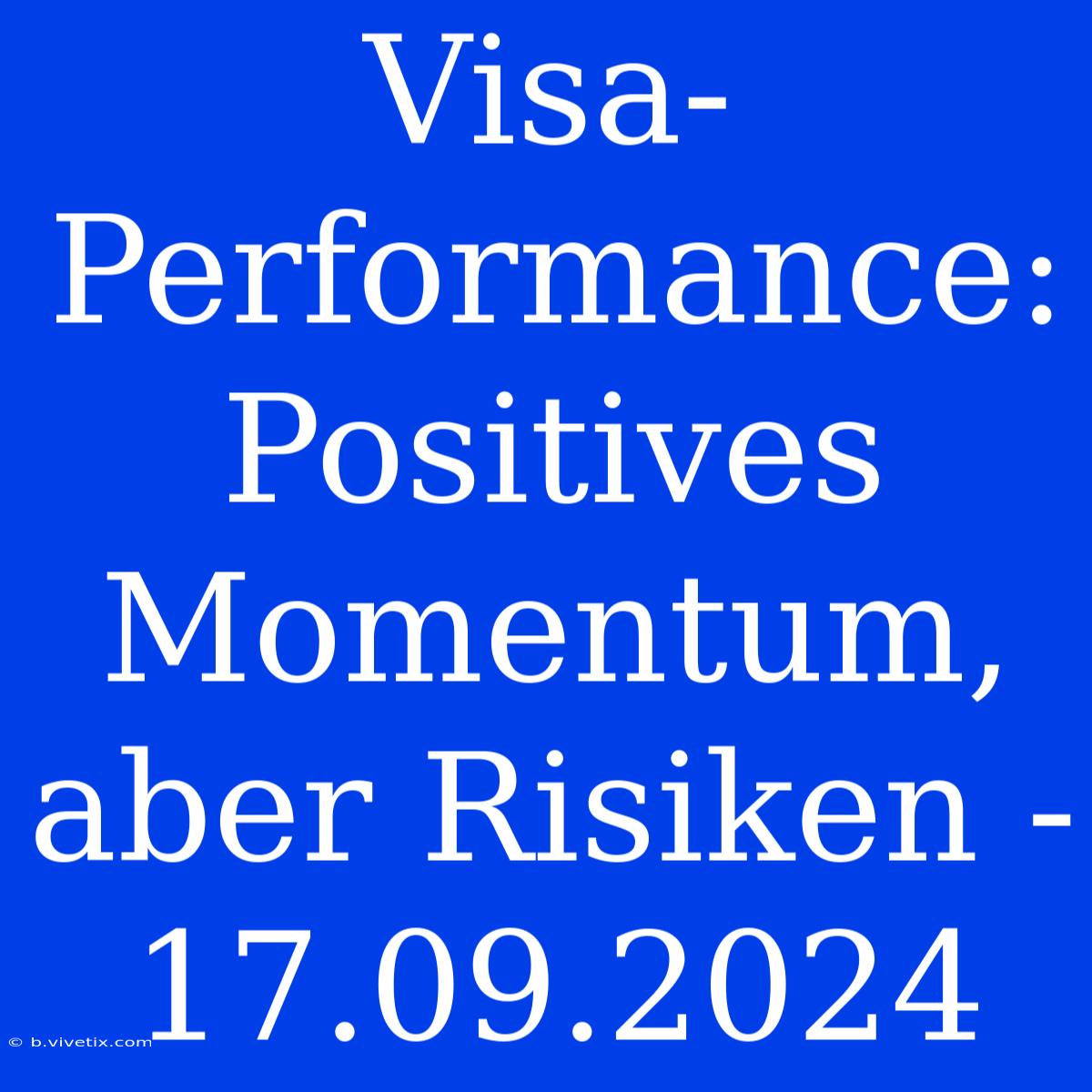 Visa-Performance: Positives Momentum, Aber Risiken - 17.09.2024