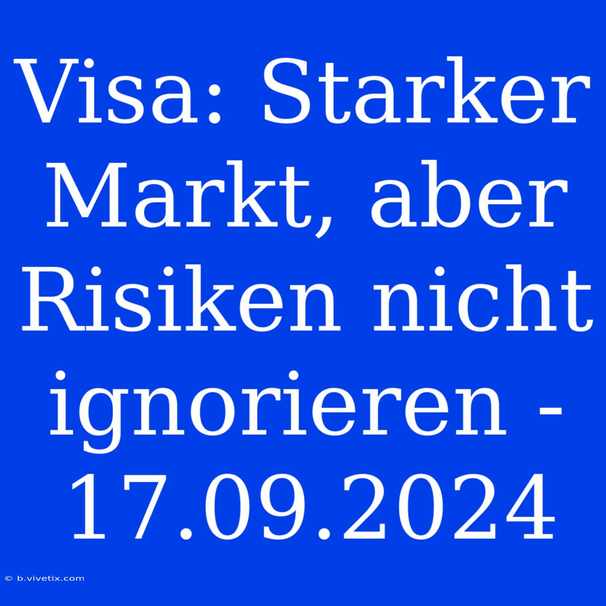 Visa: Starker Markt, Aber Risiken Nicht Ignorieren - 17.09.2024