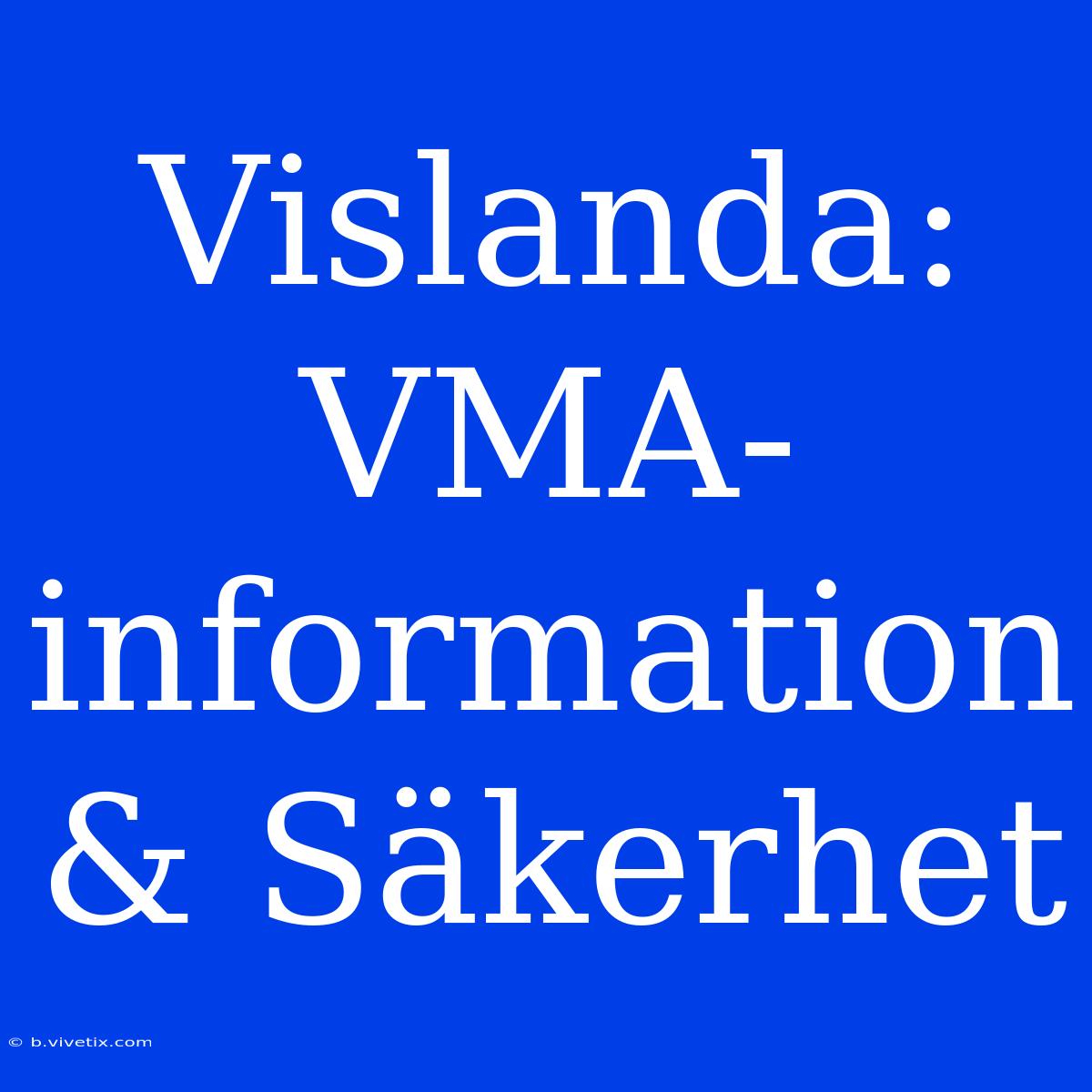 Vislanda: VMA-information & Säkerhet