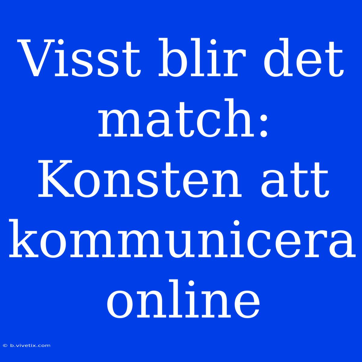 Visst Blir Det Match: Konsten Att Kommunicera Online