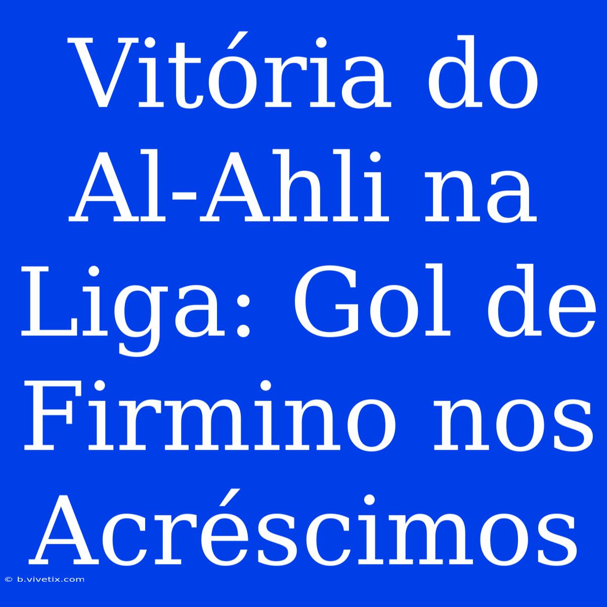 Vitória Do Al-Ahli Na Liga: Gol De Firmino Nos Acréscimos