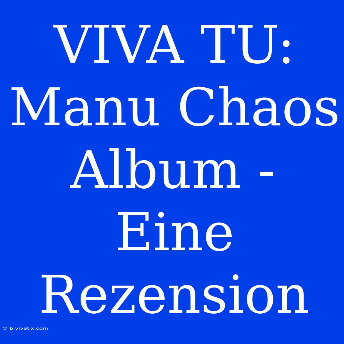 VIVA TU: Manu Chaos Album - Eine Rezension