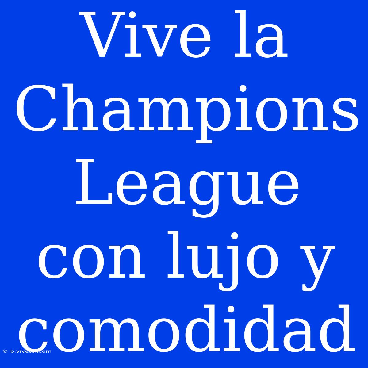 Vive La Champions League Con Lujo Y Comodidad