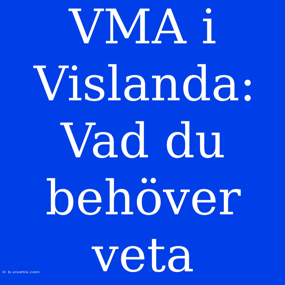 VMA I Vislanda: Vad Du Behöver Veta