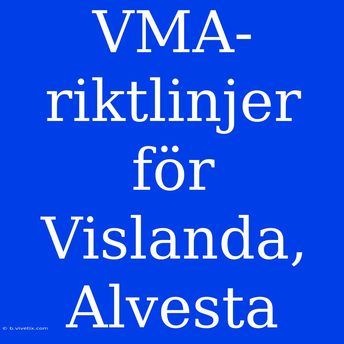 VMA-riktlinjer För Vislanda, Alvesta