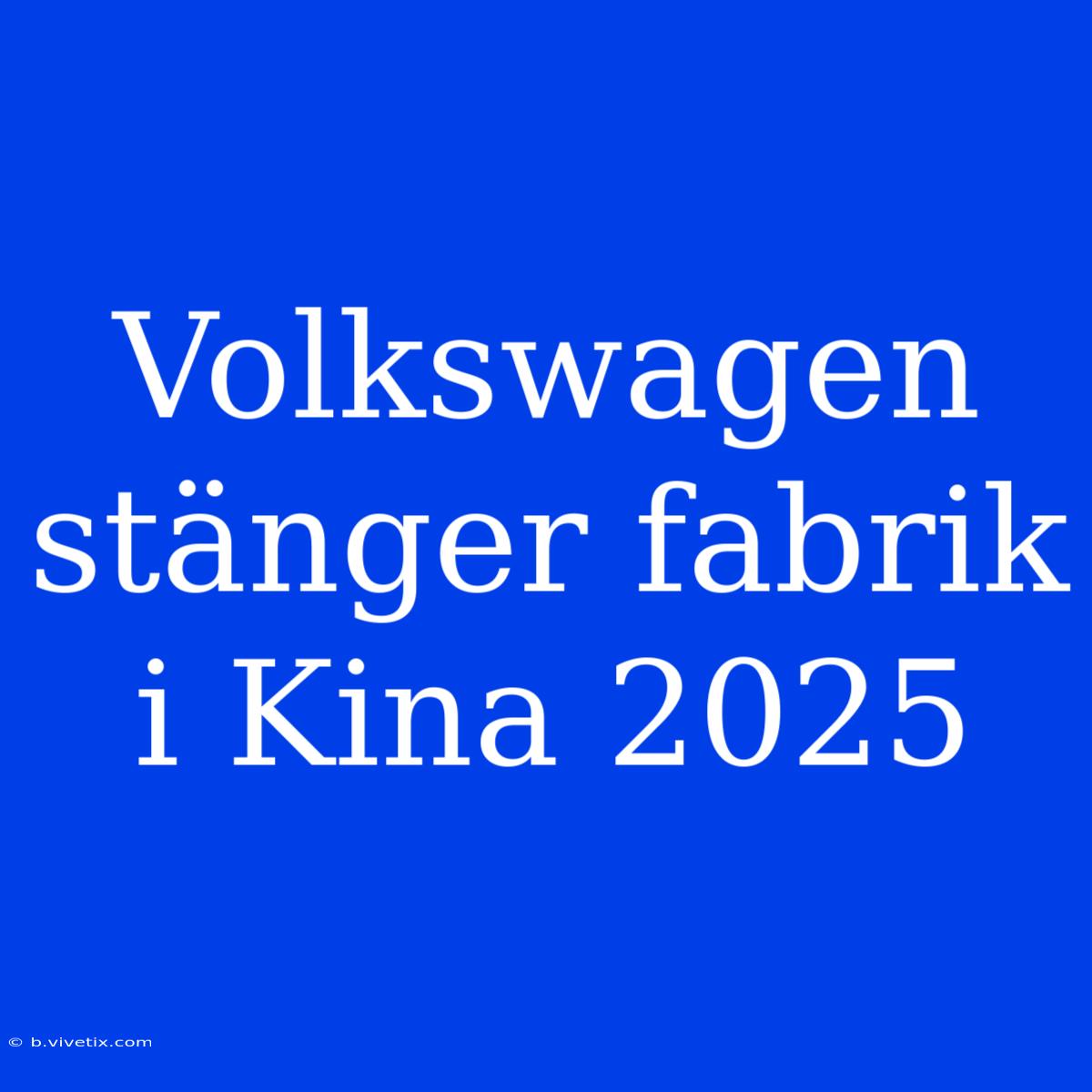 Volkswagen Stänger Fabrik I Kina 2025