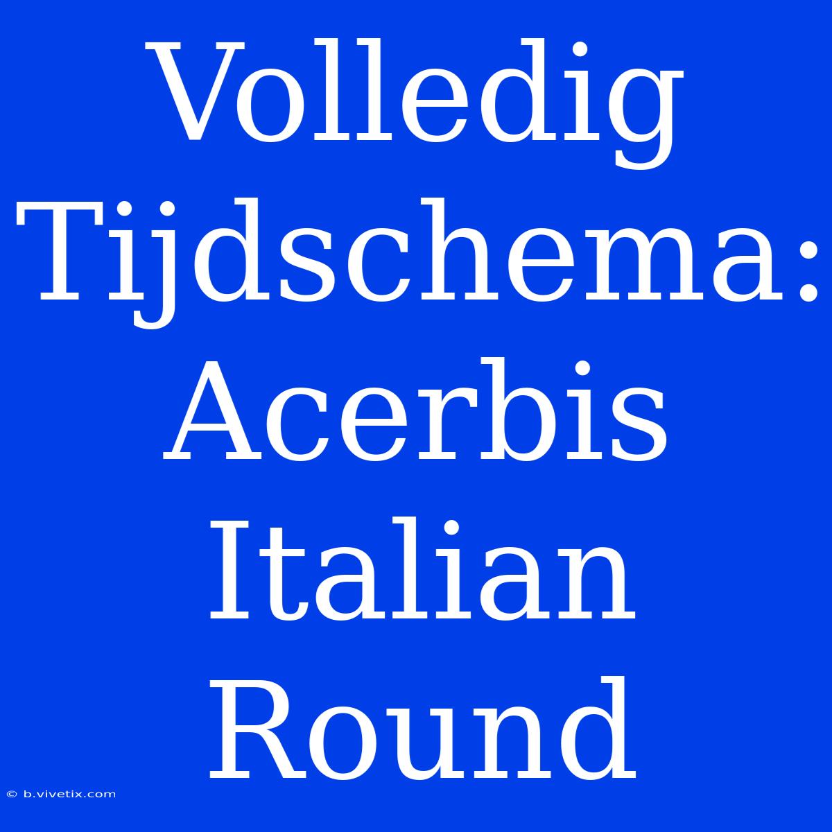 Volledig Tijdschema: Acerbis Italian Round