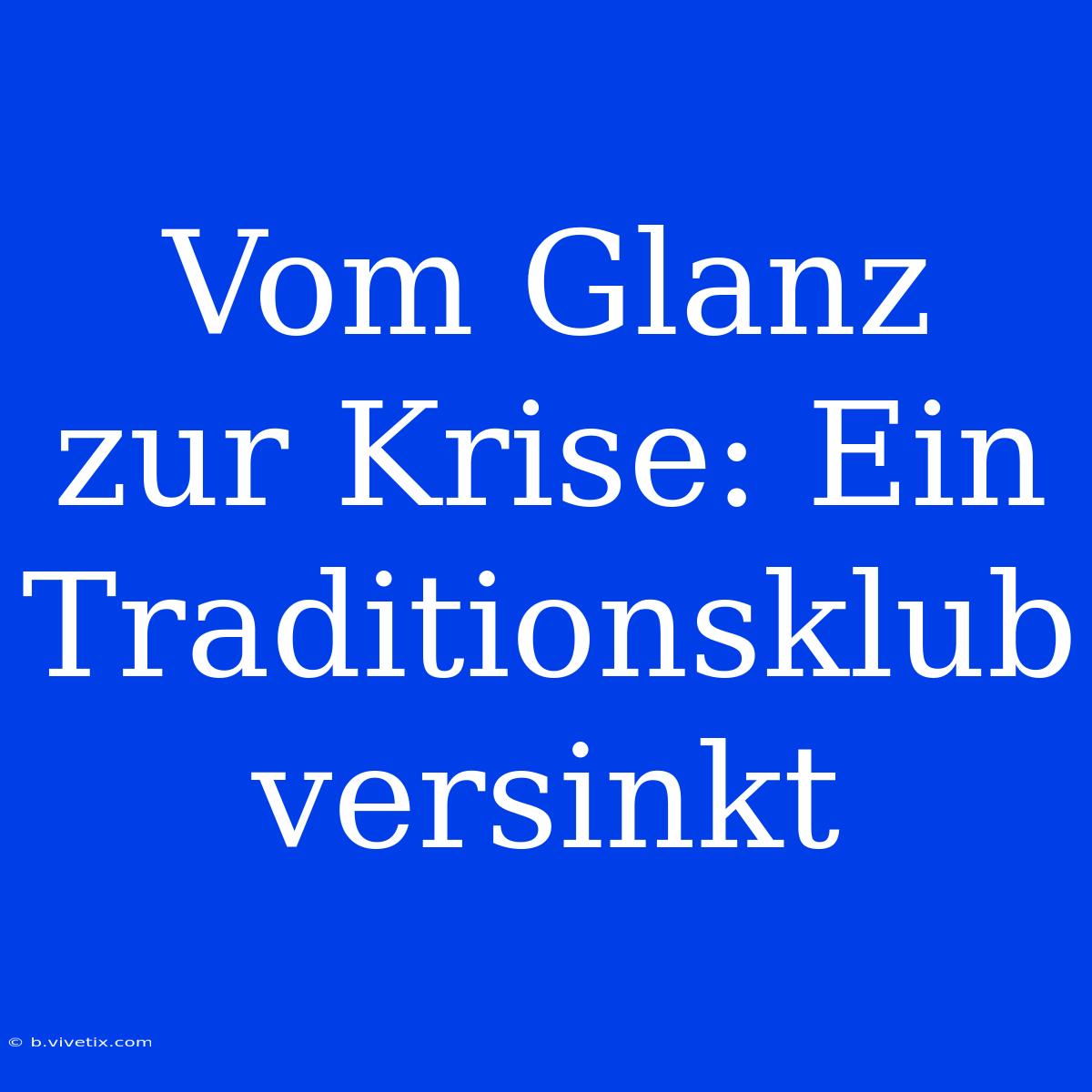 Vom Glanz Zur Krise: Ein Traditionsklub Versinkt