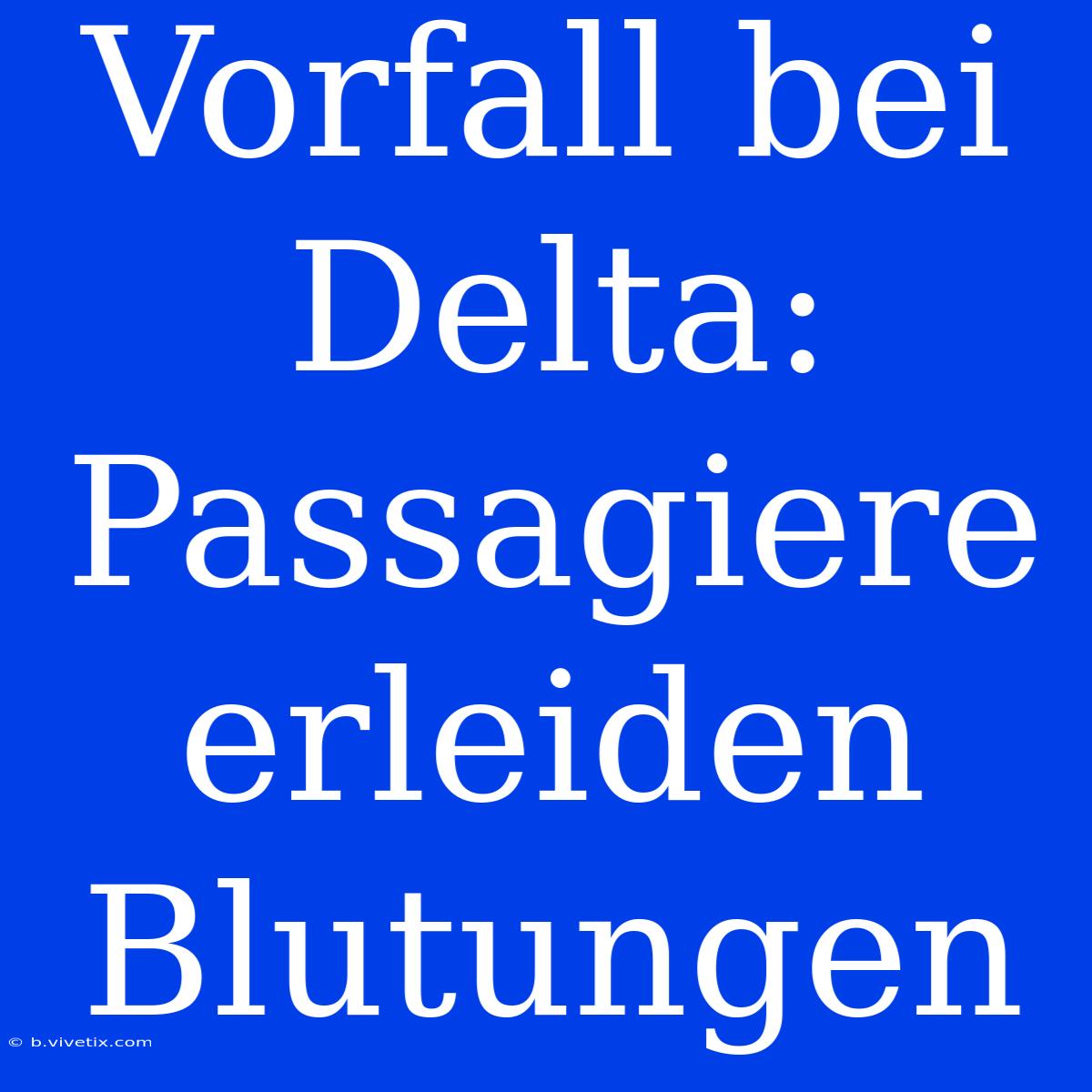 Vorfall Bei Delta: Passagiere Erleiden Blutungen