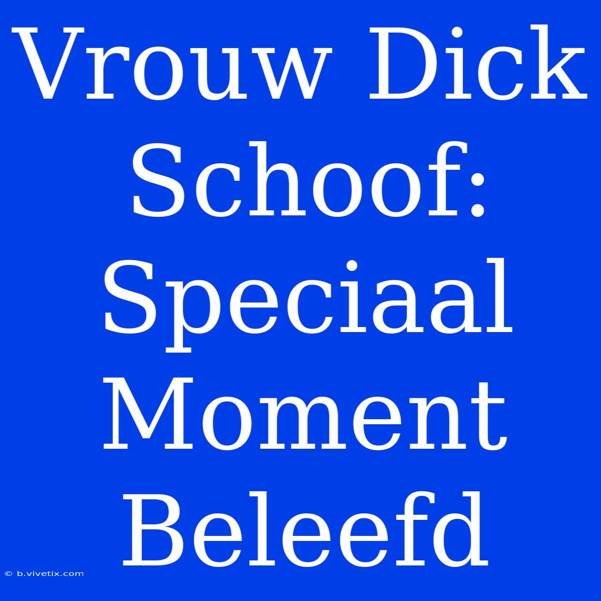 Vrouw Dick Schoof: Speciaal Moment Beleefd