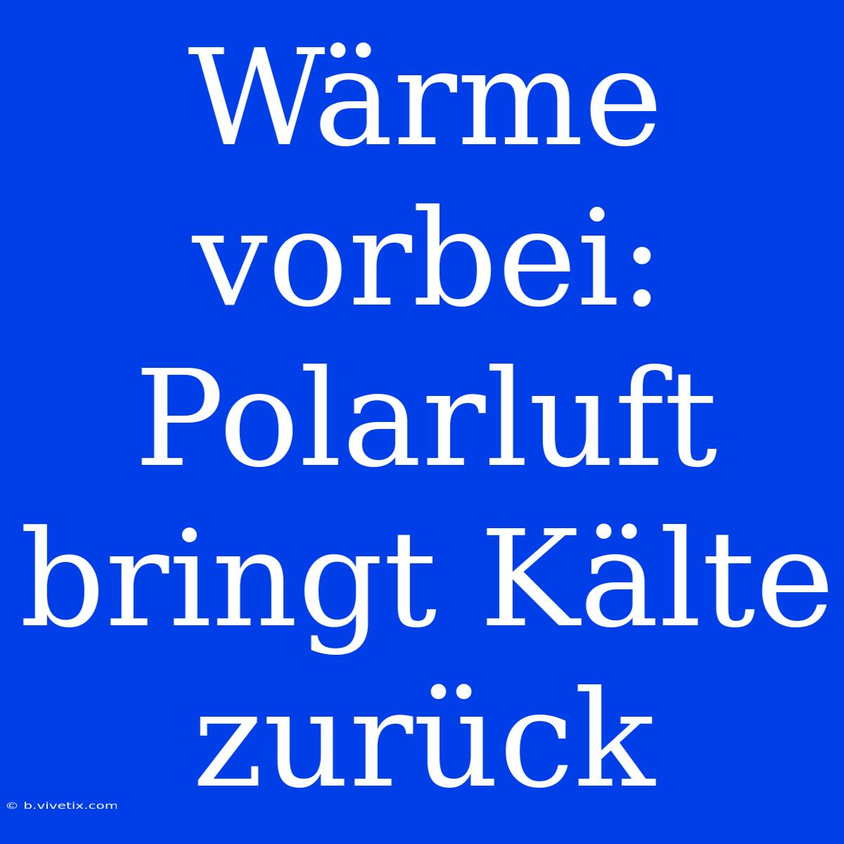 Wärme Vorbei: Polarluft Bringt Kälte Zurück