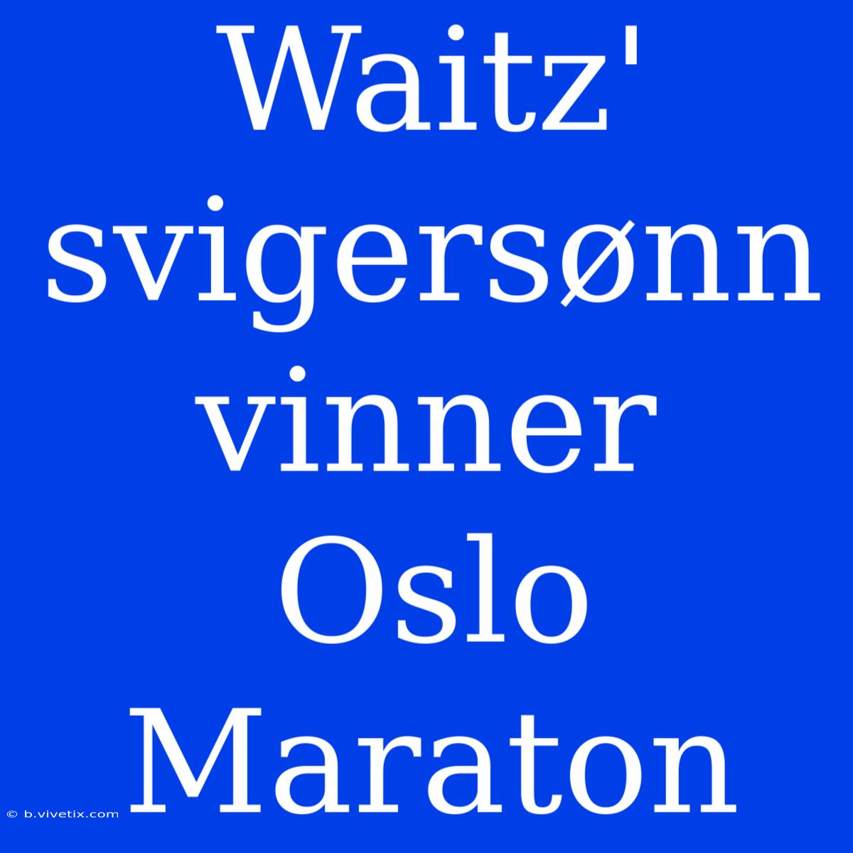 Waitz' Svigersønn Vinner Oslo Maraton