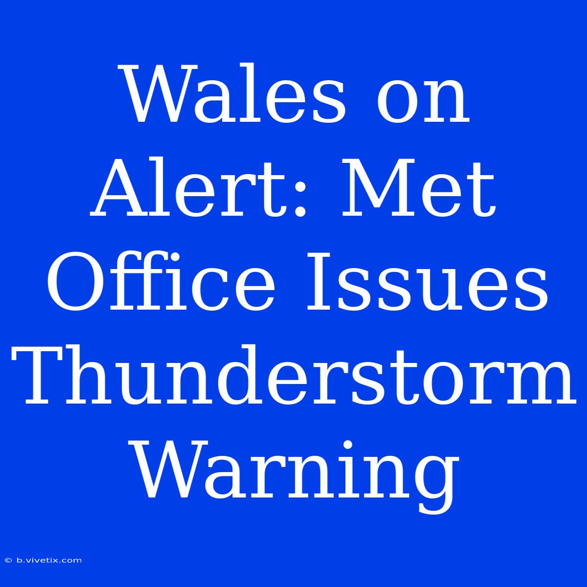 Wales On Alert: Met Office Issues Thunderstorm Warning