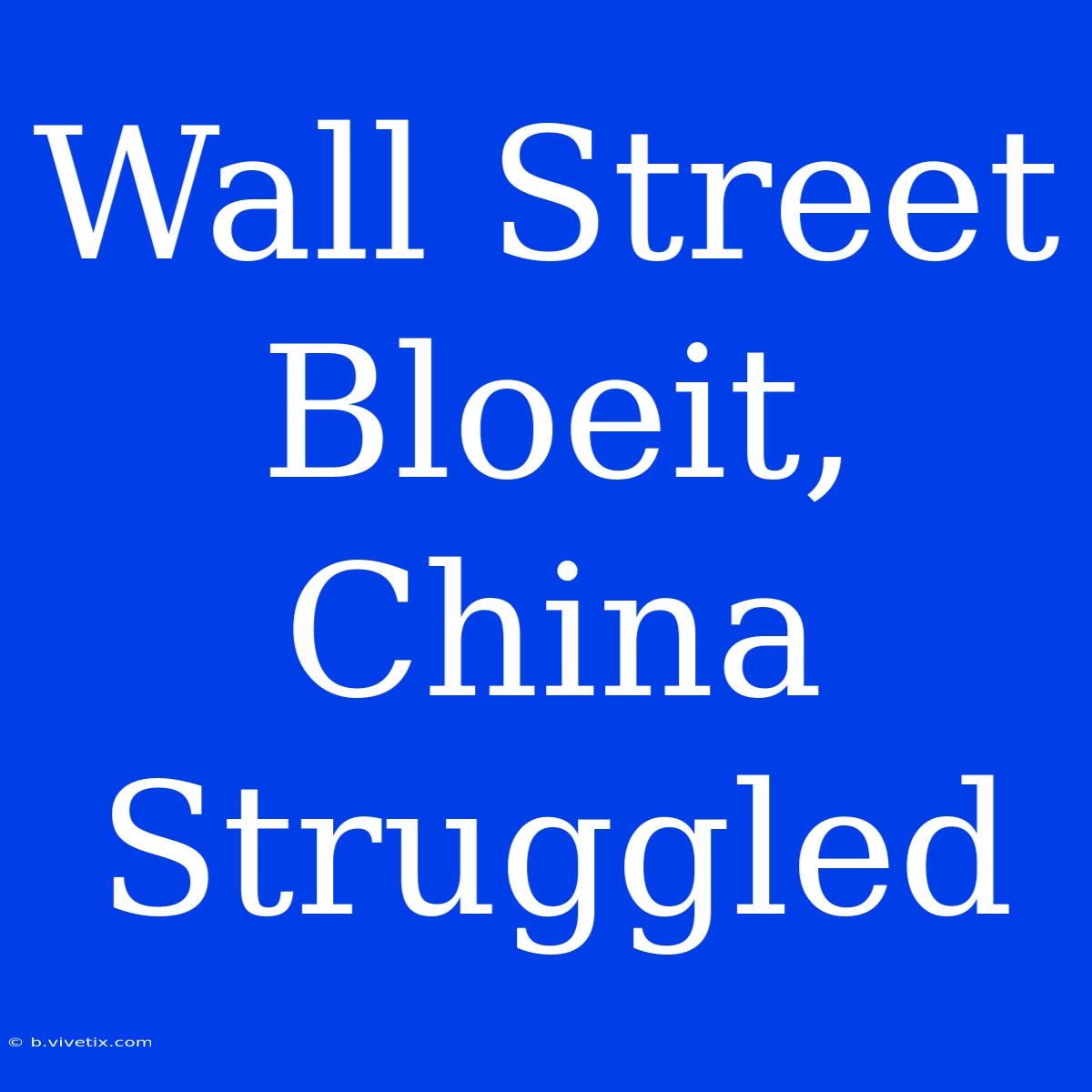 Wall Street Bloeit, China Struggled