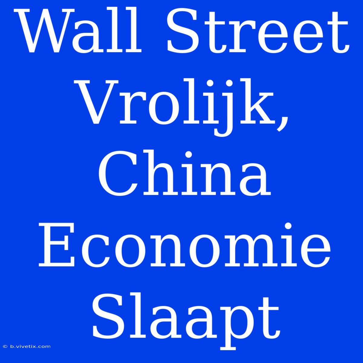 Wall Street Vrolijk, China Economie Slaapt 