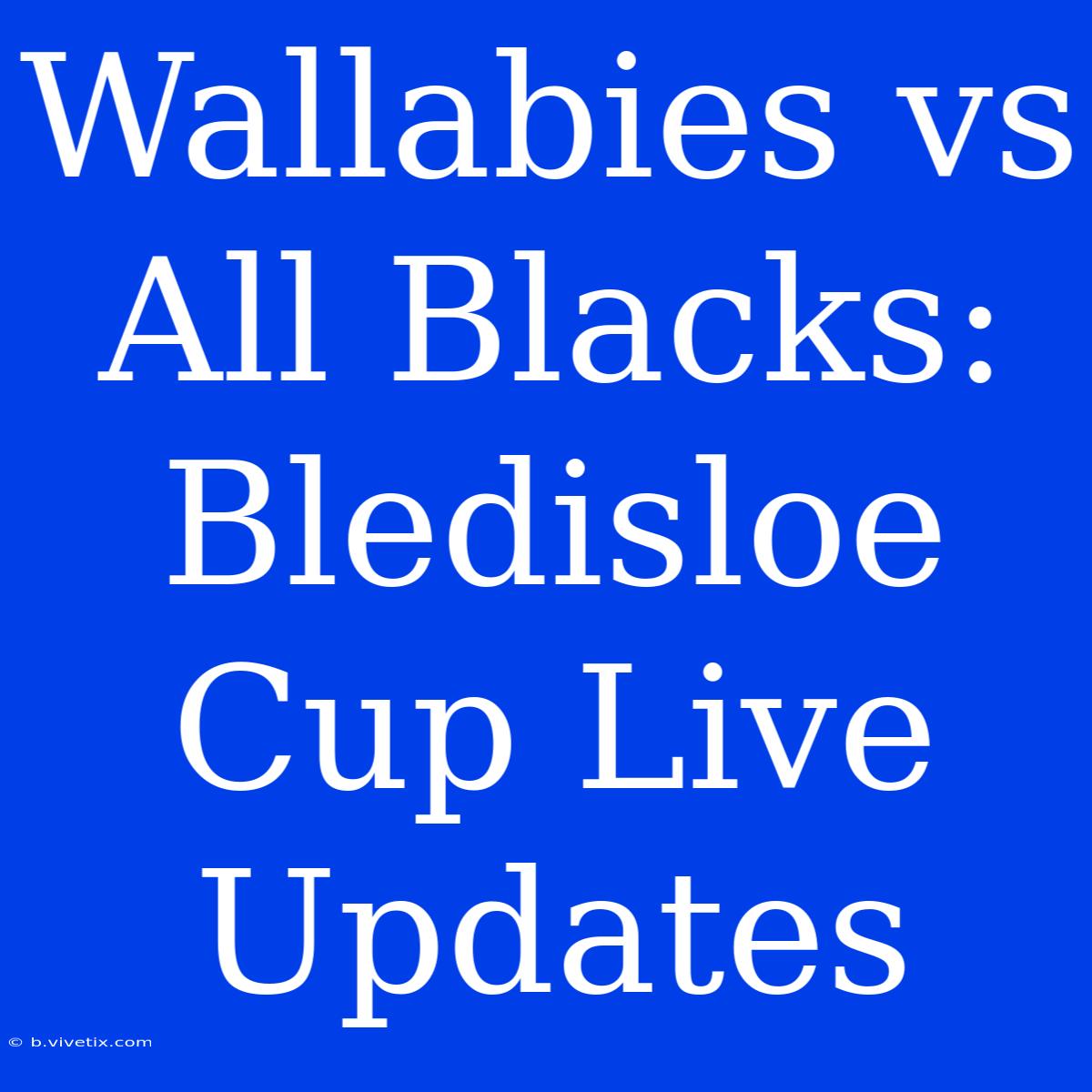 Wallabies Vs All Blacks: Bledisloe Cup Live Updates